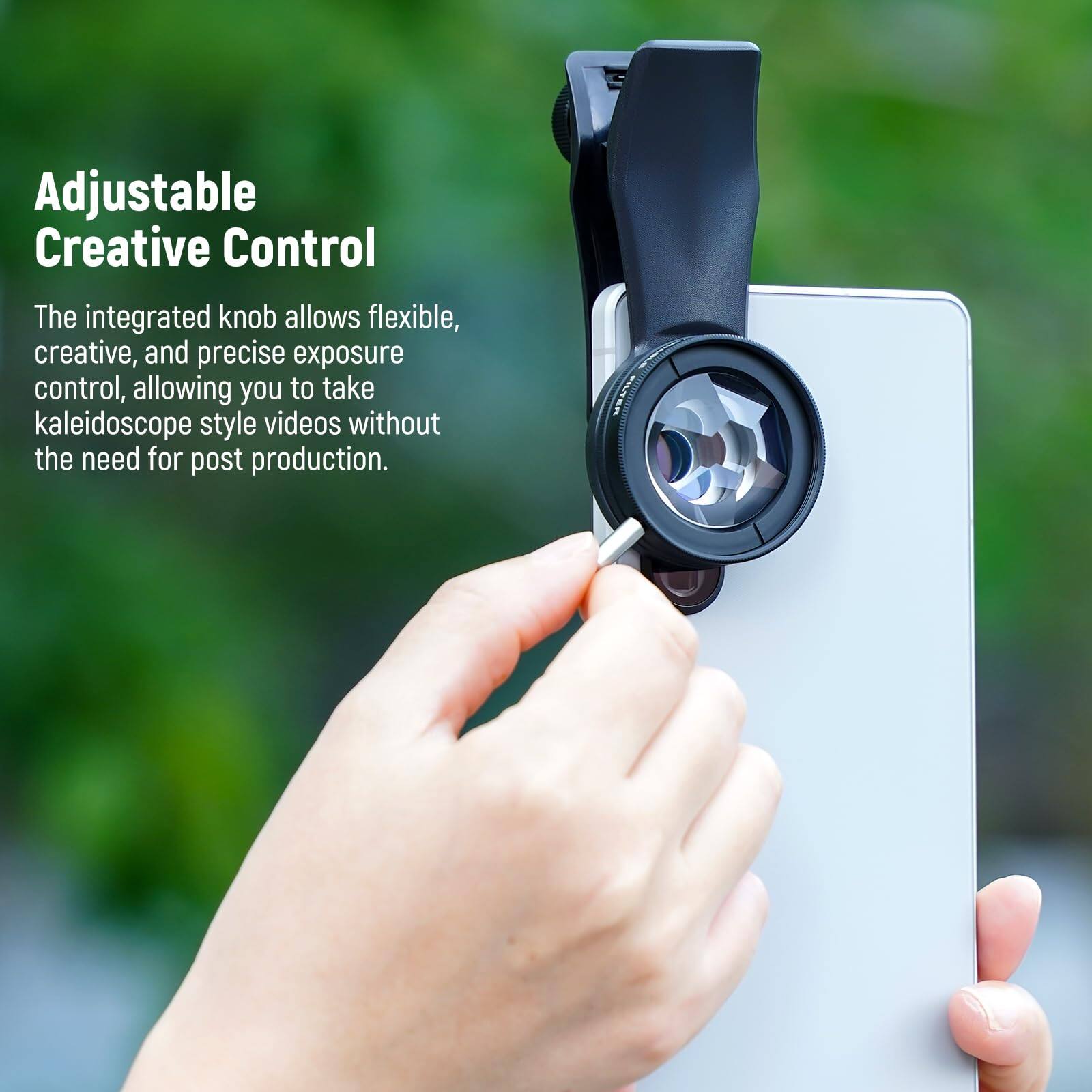 Adjustable Creative Control

The integrated knob allows flexible, creative, and precise exposure control, allowing you to take kaleidoscope style videos without the need for post production.