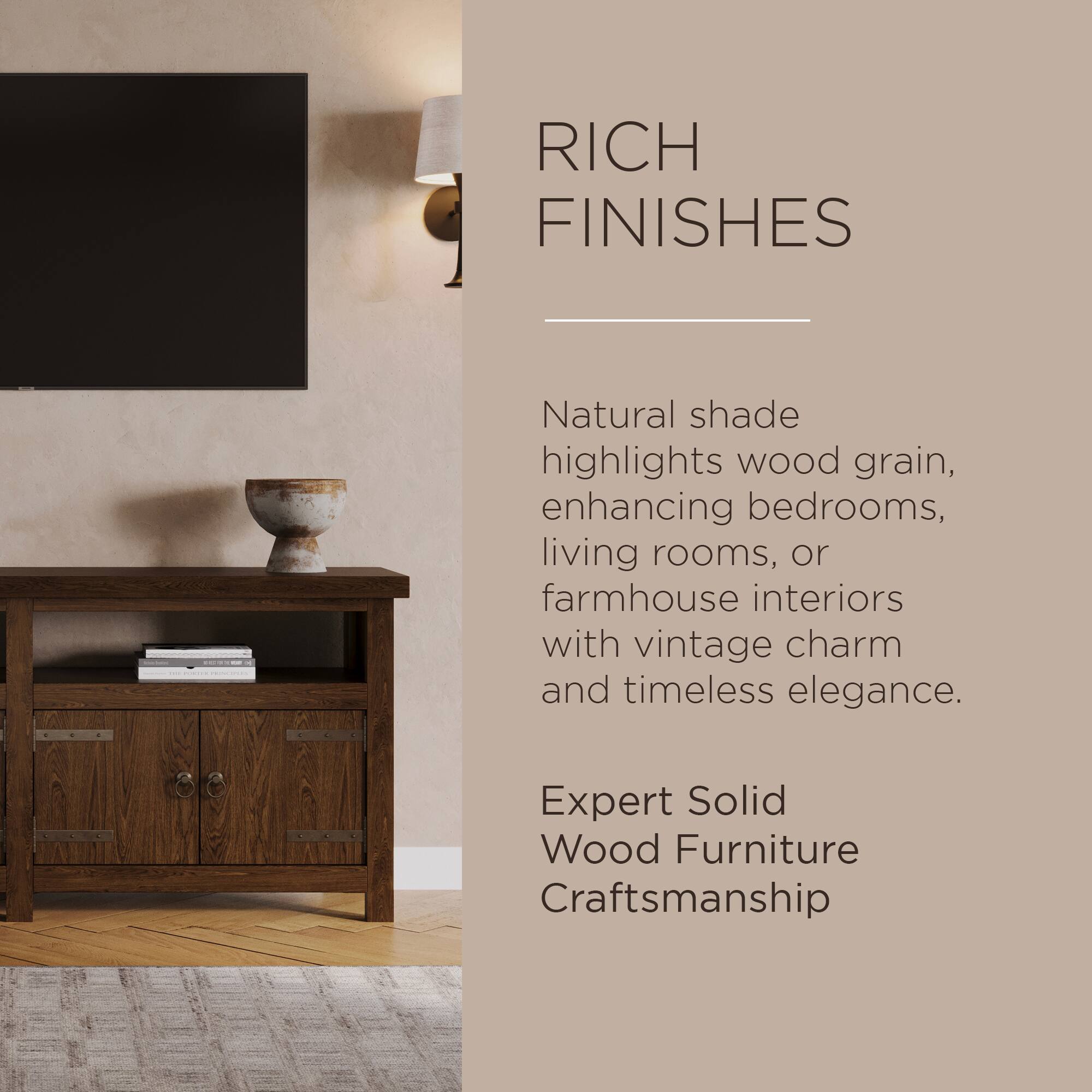 RICH FINISHES

Natural shade highlights wood grain, enhancing bedrooms, living rooms, or farmhouse interiors with vintage charm and timeless elegance.

Expert Solid Wood Furniture Craftsmanship