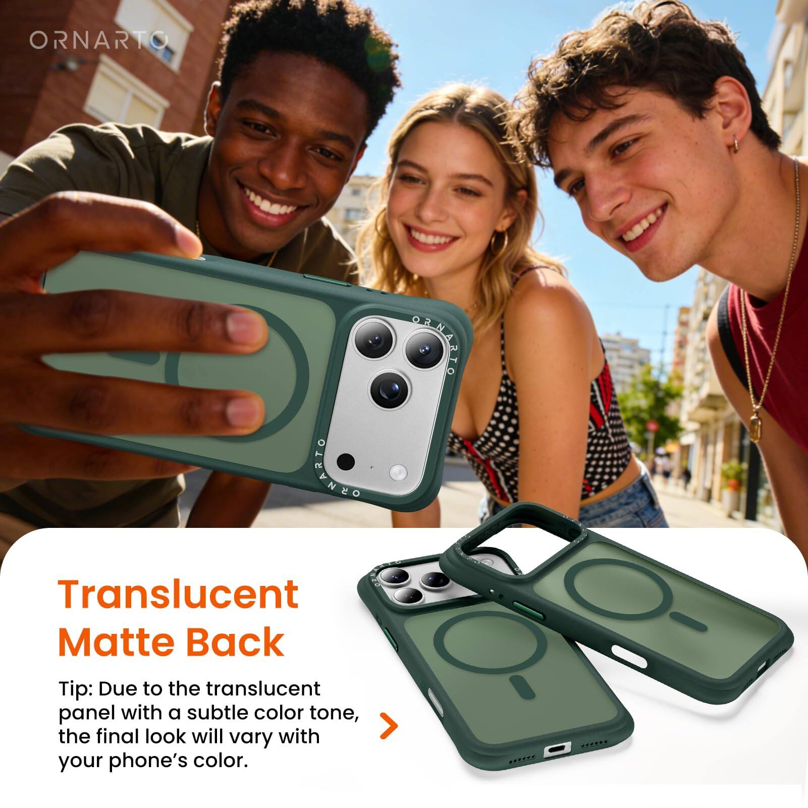 ORNARTO  
Translucent Matte Back  
Tip: Due to the translucent panel with a subtle color tone, the final look will vary with your phone's color.