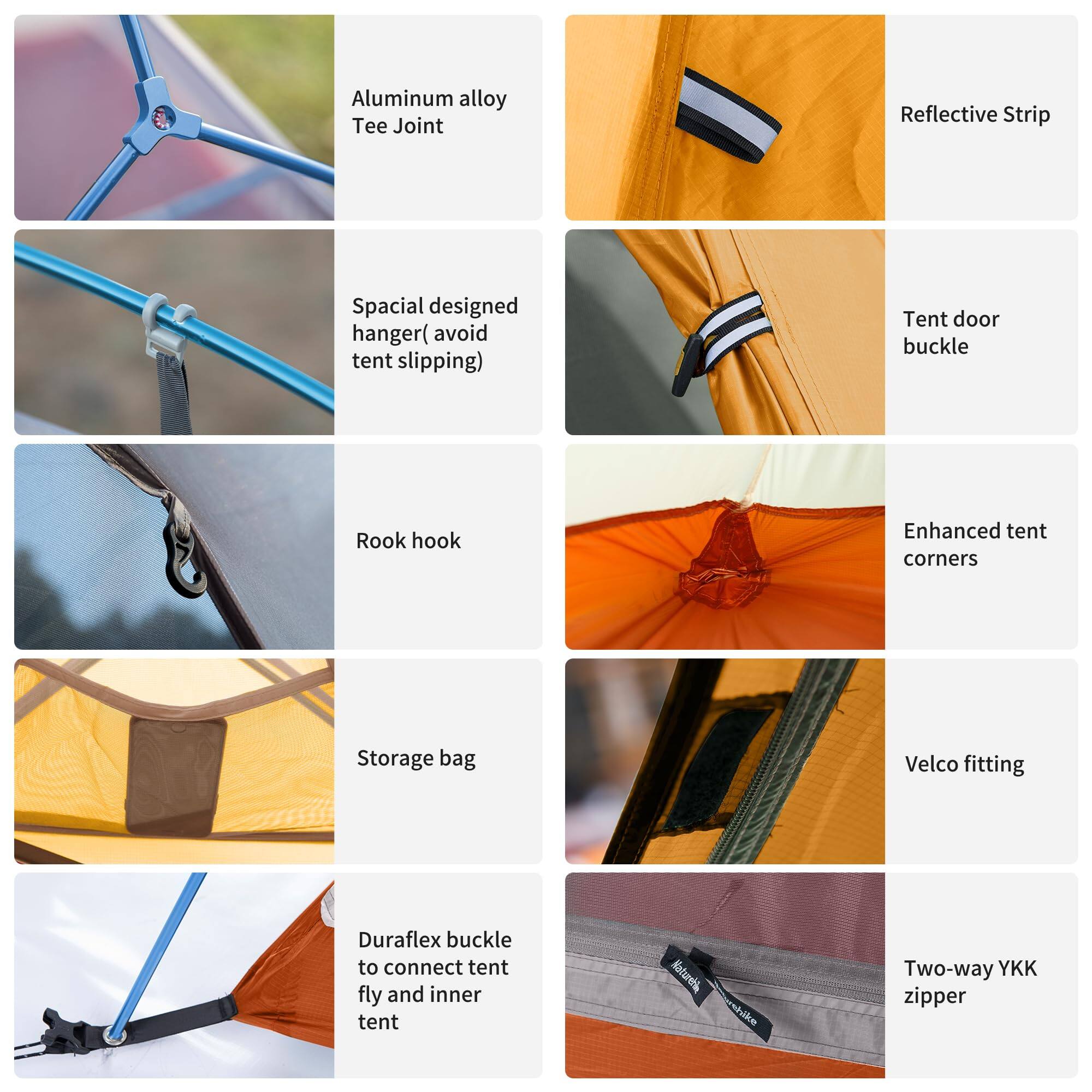 - Aluminum alloy Tee Joint
- Spacial designed hanger (avoid tent slipping)
- Rook hook
- Enhanced tent corners
- Storage bag
- Velco fitting
- Duraflex buckle to connect tent fly and inner tent
- Two-way YKK zipper
- Reflective Strip
- Tent door buckle