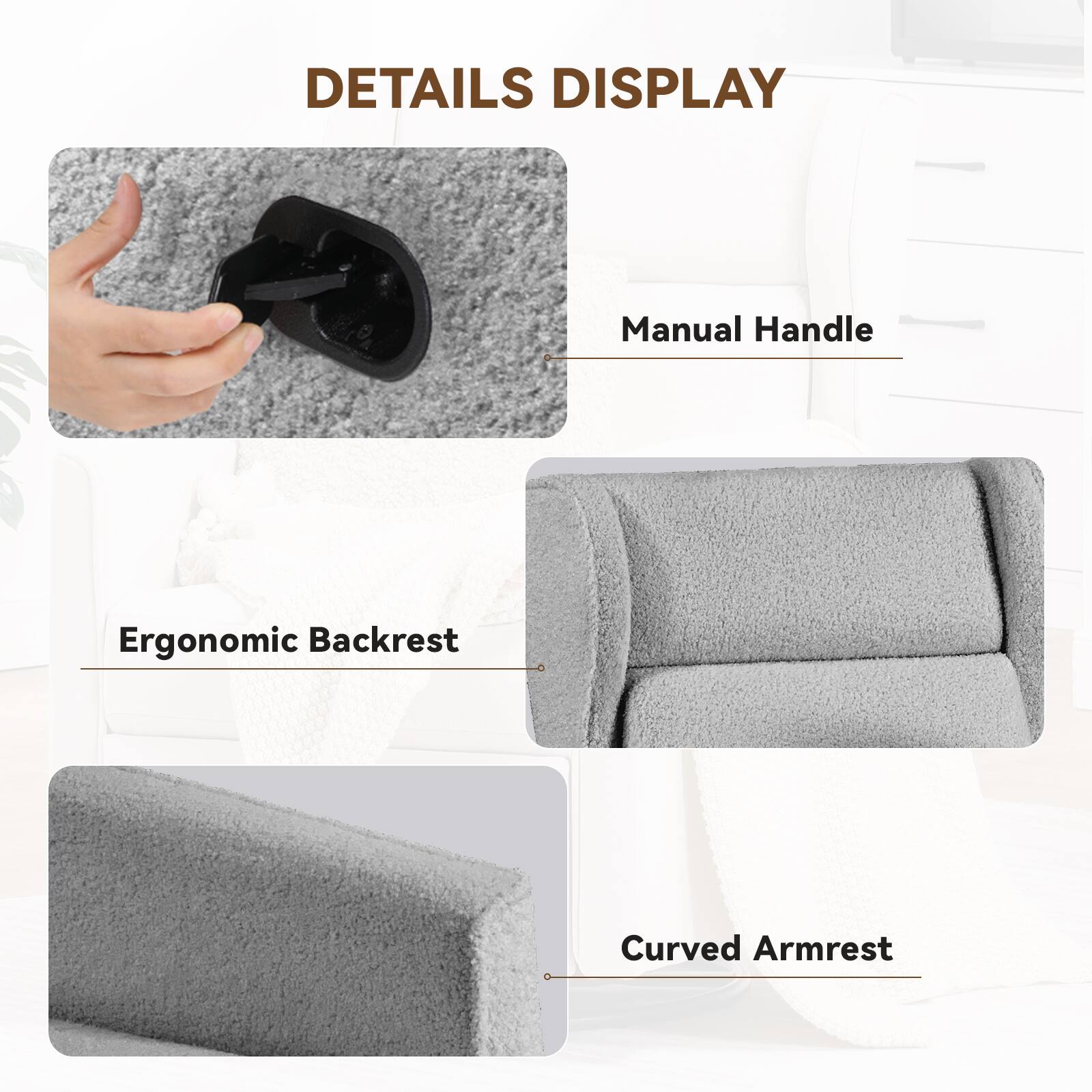 DETAILS DISPLAY
Manual Handle
Ergonomic Backrest
Curved Armrest