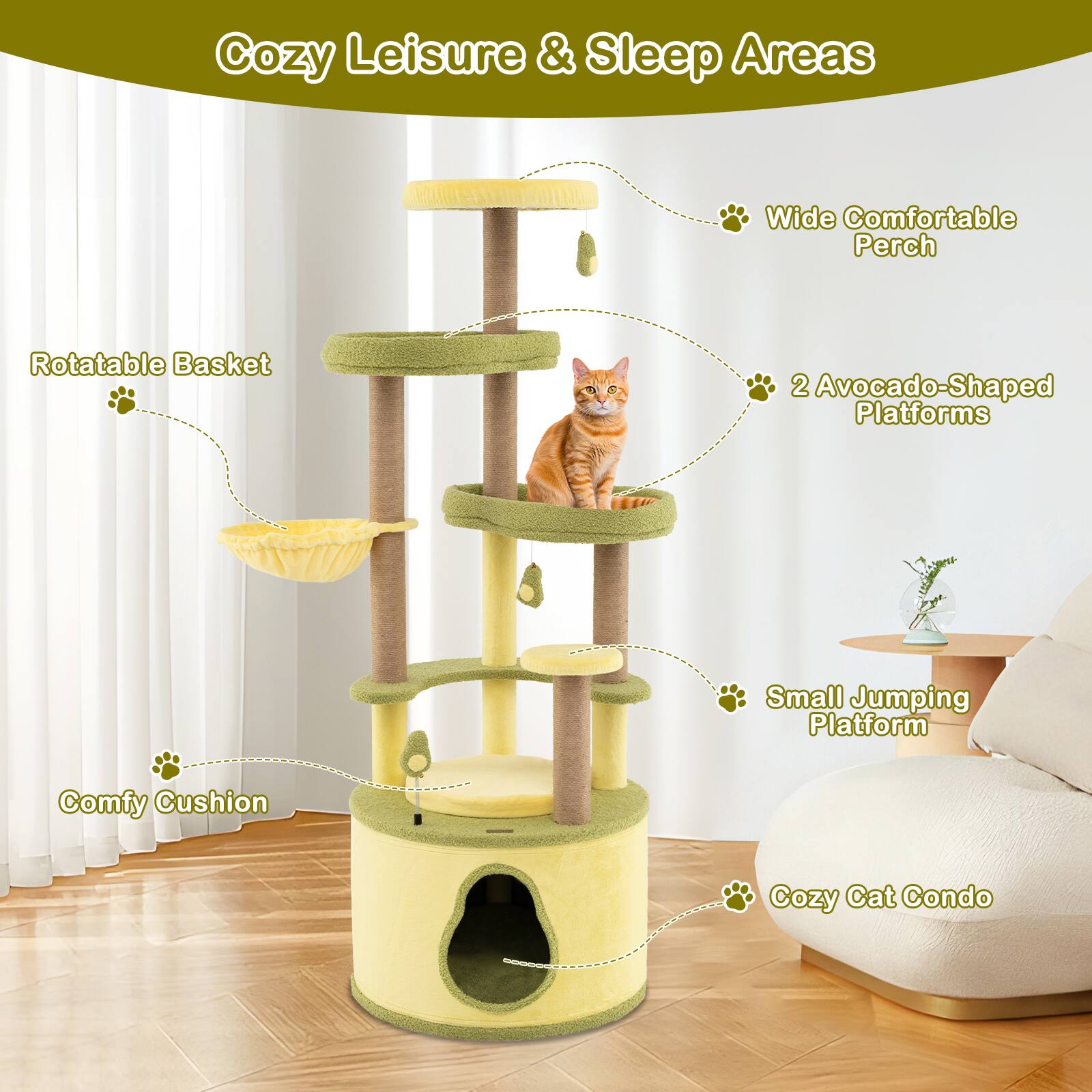 Cozy Leisure & Sleep Areas

- Rotatable Basket
- Wide Comfortable Perch
- 2 Avocado-Shaped Platforms
- Small Jumping Platform
- Comfy Cushion
- Cozy Cat Condo