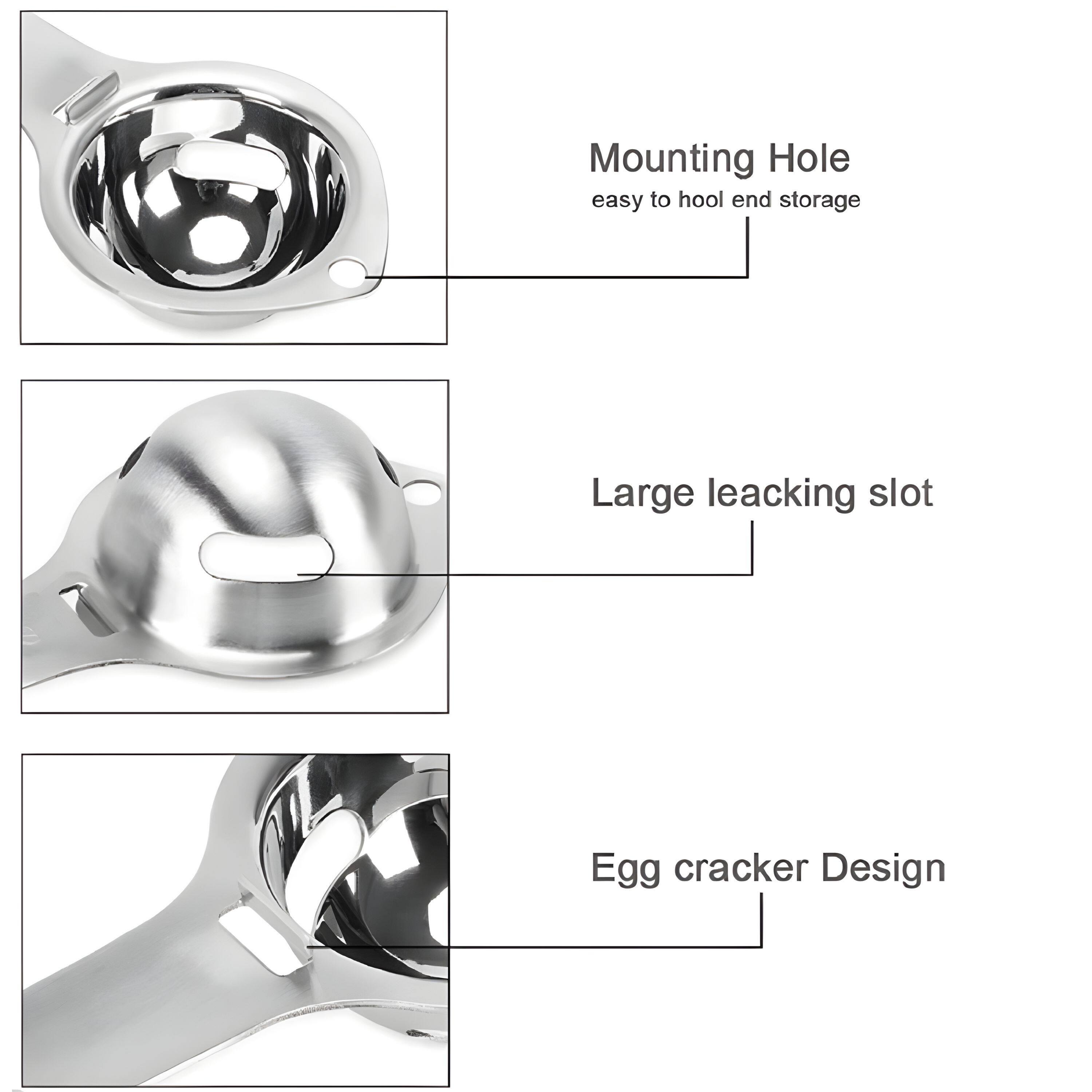 Mounting Hole  
easy to hook end storage  

Large leaking slot  

Egg cracker Design