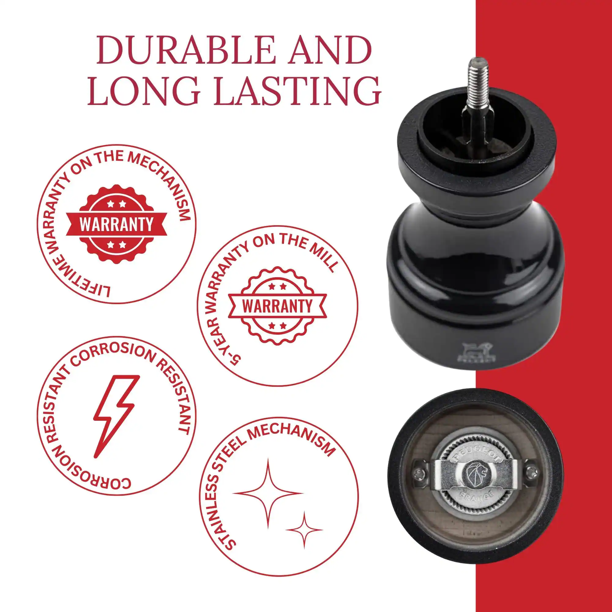 DURABLE AND LONG LASTING

- LIFETIME WARRANTY ON THE MECHANISM
- 5-YEAR WARRANTY ON THE MILL
- CORROSION RESISTANT
- STAINLESS STEEL MECHANISM