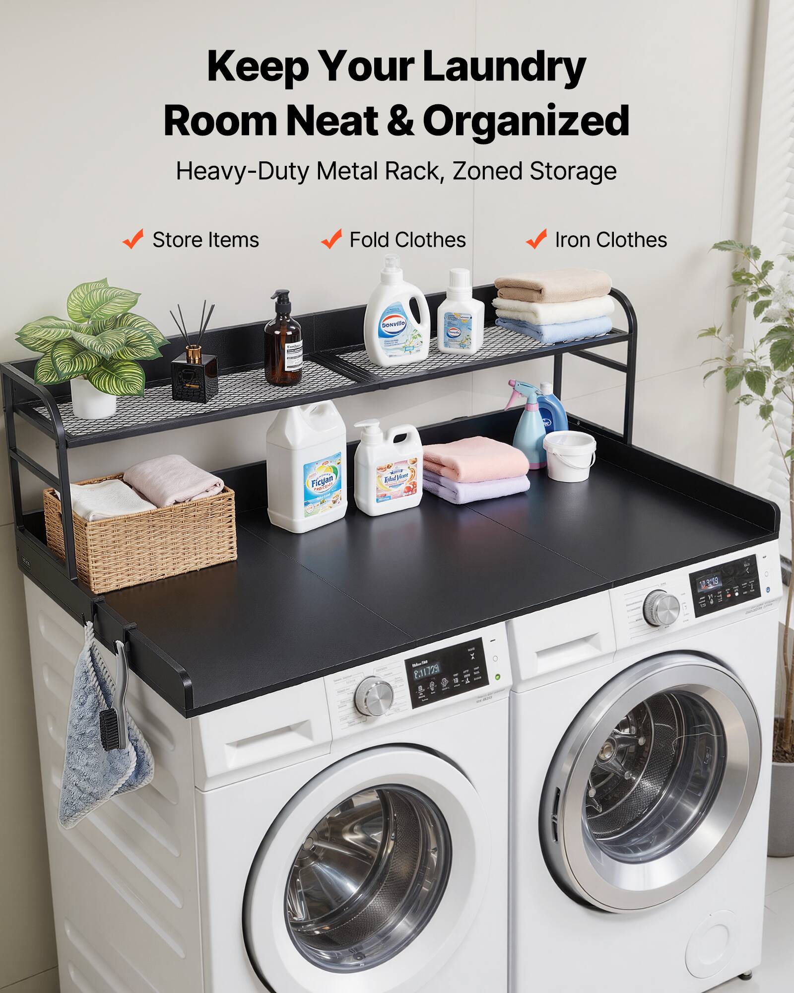 Keep Your Laundry Room Neat & Organized  
Heavy-Duty Metal Rack, Zoned Storage  
Store Items  
Fold Clothes  
Iron Clothes