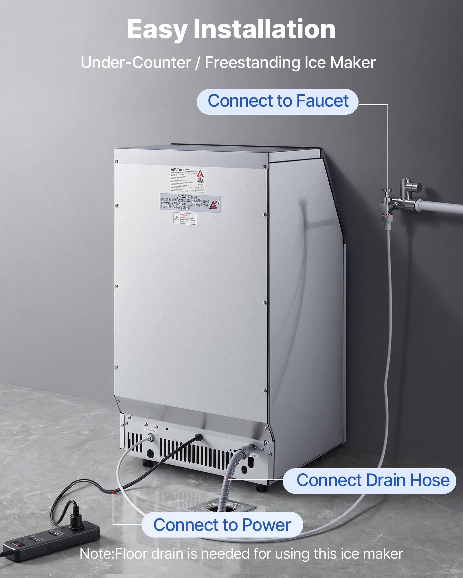 Easy Installation  
Under-Counter / Freestanding Ice Maker

- Connect to Faucet
- Connect Drain Hose
- Connect to Power

Note: Floor drain is needed for using this ice maker