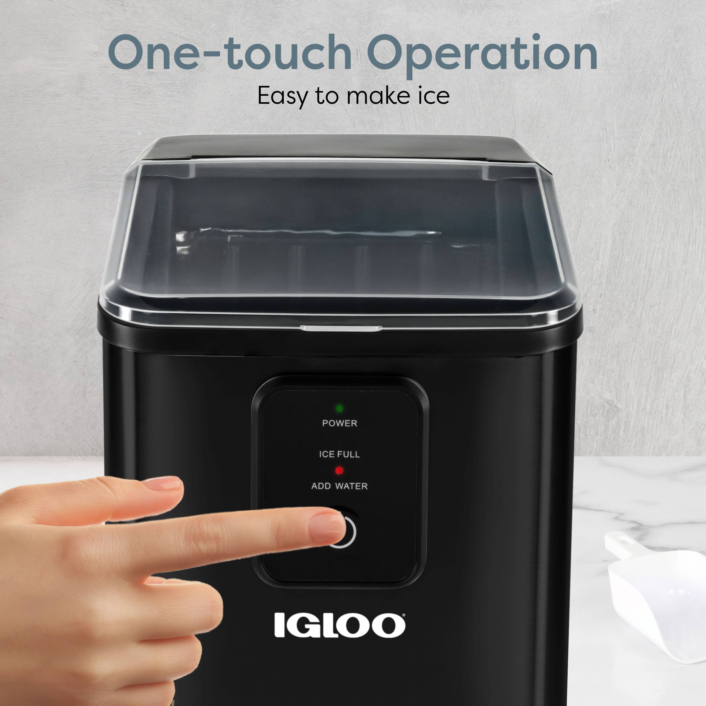 One-touch Operation  
Easy to make ice  

POWER ICE FULL ADD WATER  

IGLOO