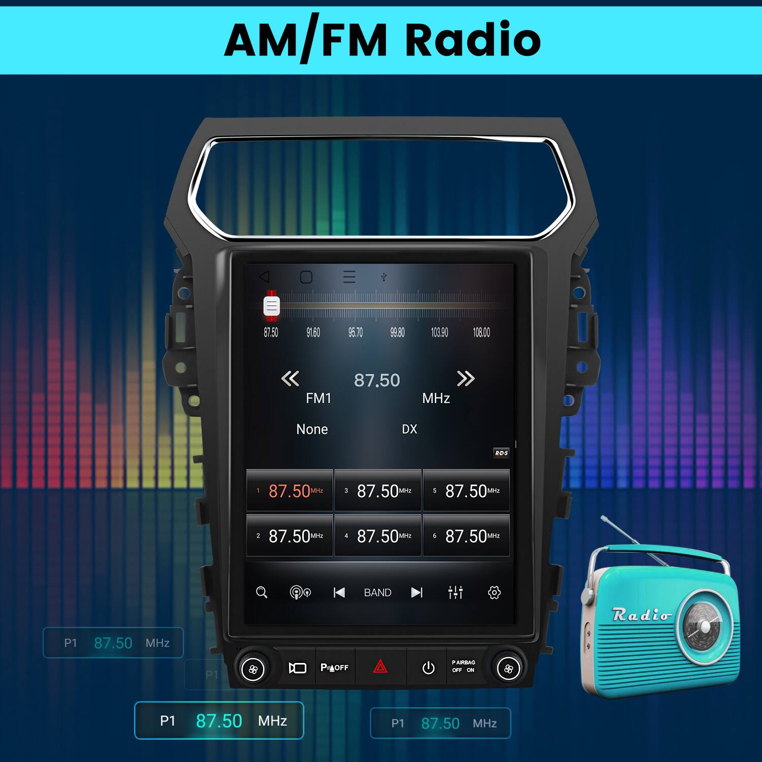 AM/FM Radio  
87.50 91.60 95.70 99.80 103.80 108.00  
<< FM1 87.50 > MHz None DX aOS 1 87.50 M : 87.50M MEST 87.50 : 87.50 u 87.50 M 87.50 M BAND Radio P1 87.50 MHz P1 PIAOFF PARBAS TWF T P1 87.50 MHz P1 87.50 MHz