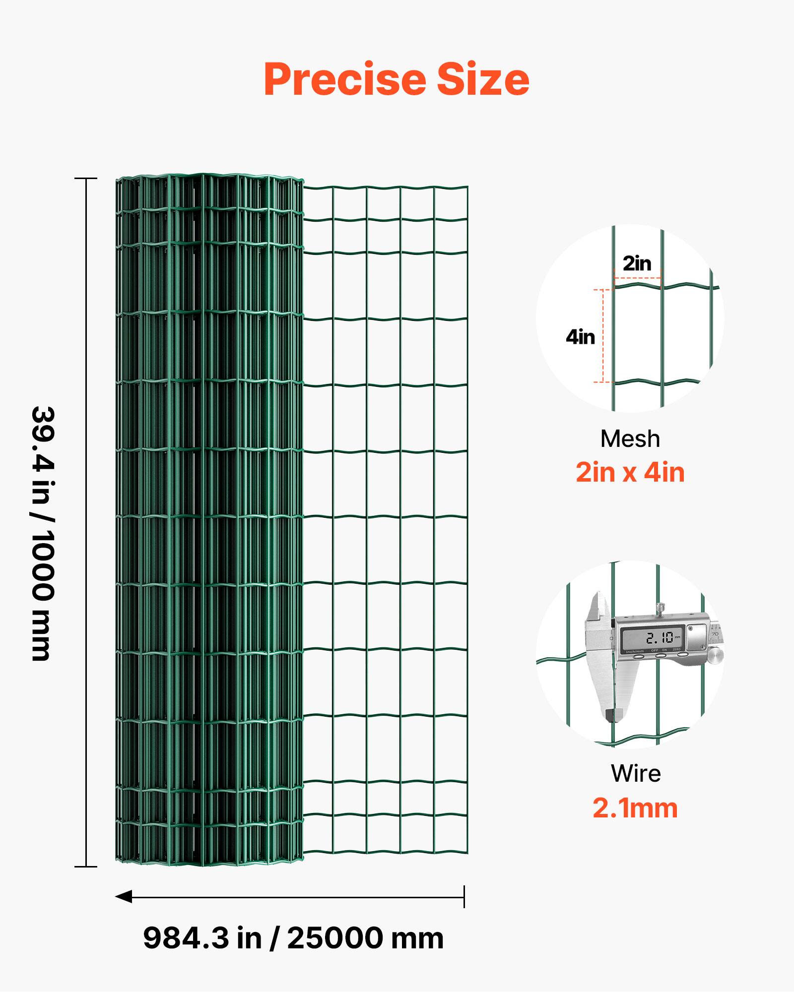 Precise Size  
39.4 in / 1000 mm  
Mesh 2in x 4in  
Wire 2.1mm  
984.3 in / 25000 mm