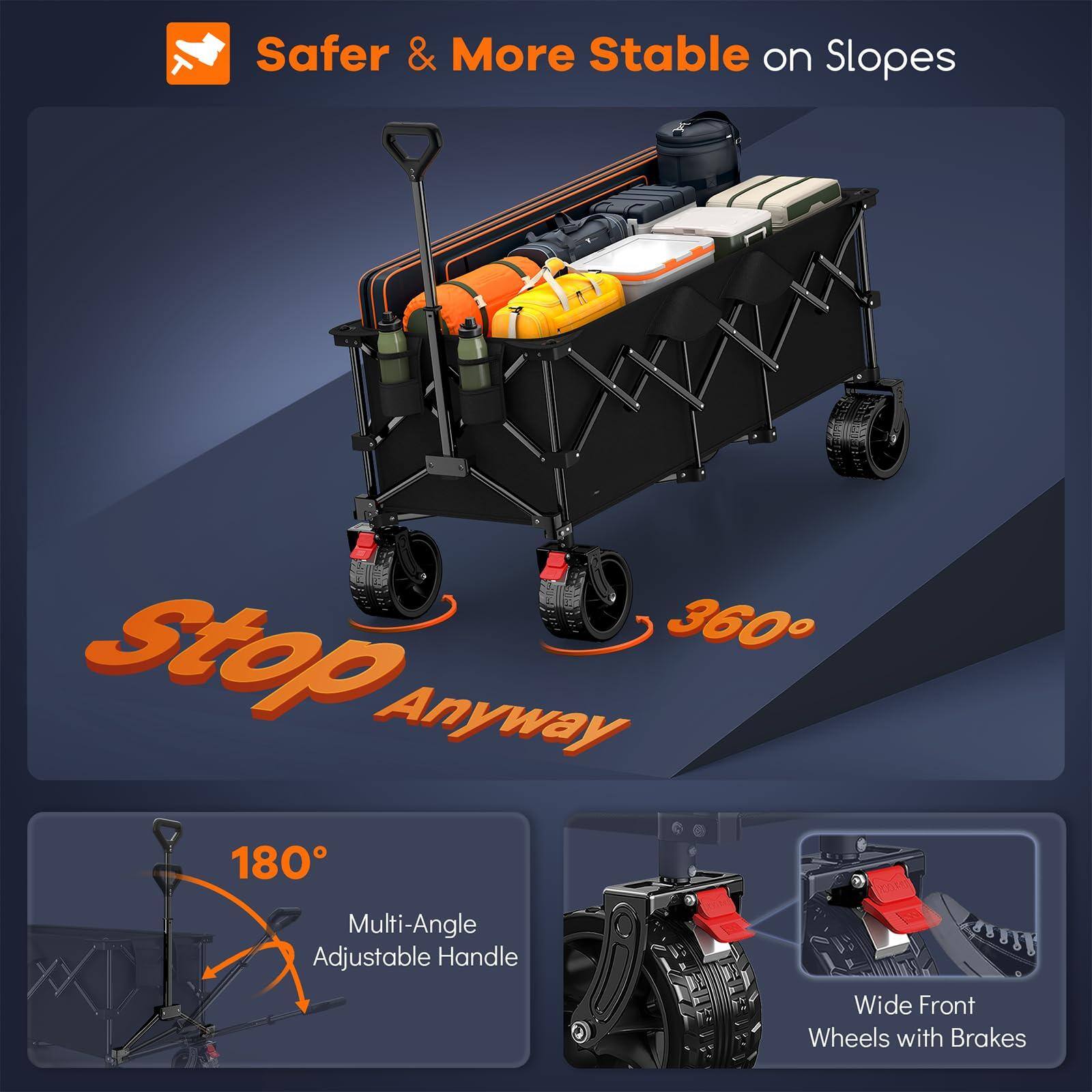 Safer & More Stable on Slopes

Stop Anyway

360°

180° Multi-Angle Adjustable Handle

Wide Front Wheels with Brakes
