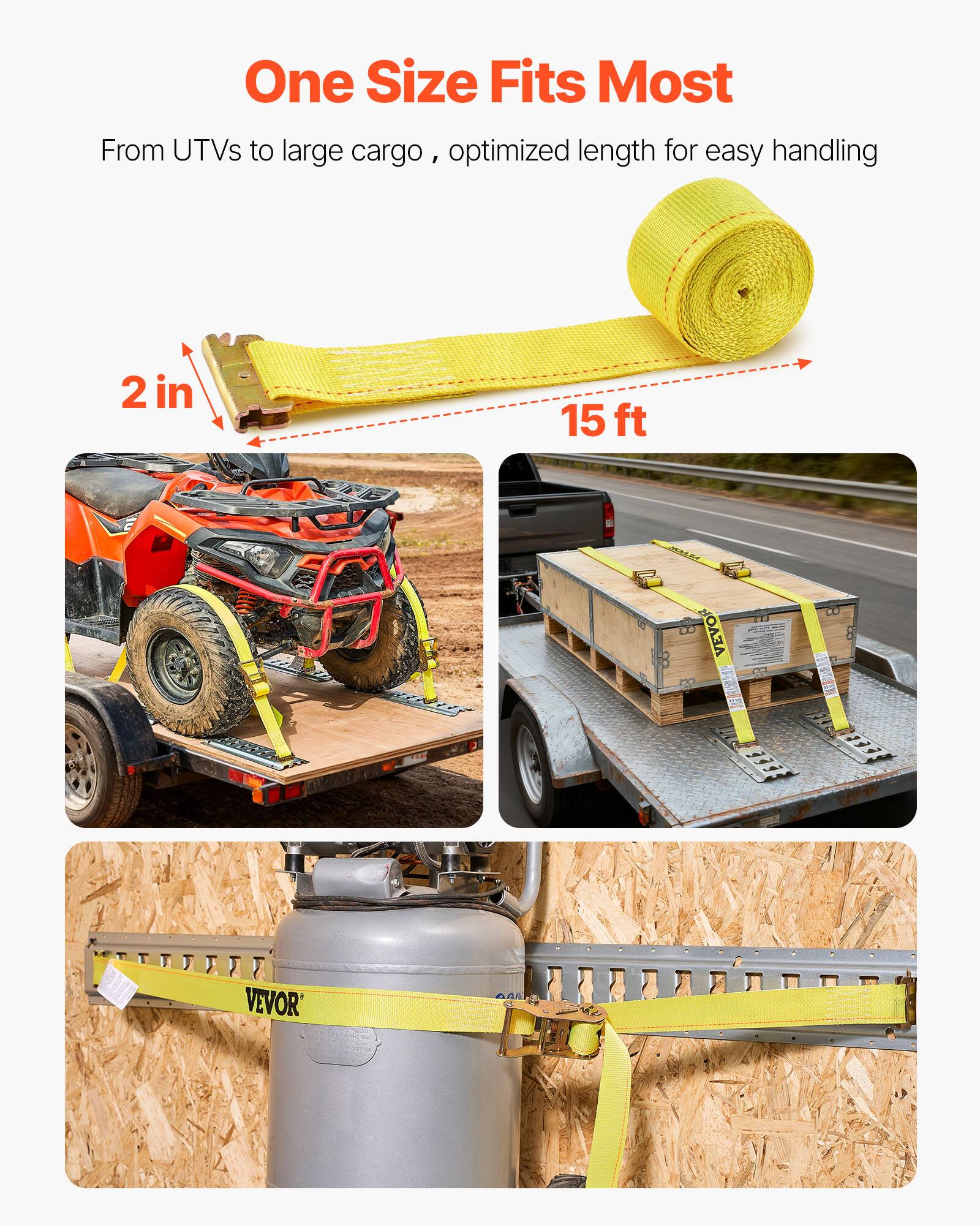 One Size Fits Most

From UTVs to large cargo, optimized length for easy handling

2 in

15 ft

VEVOR