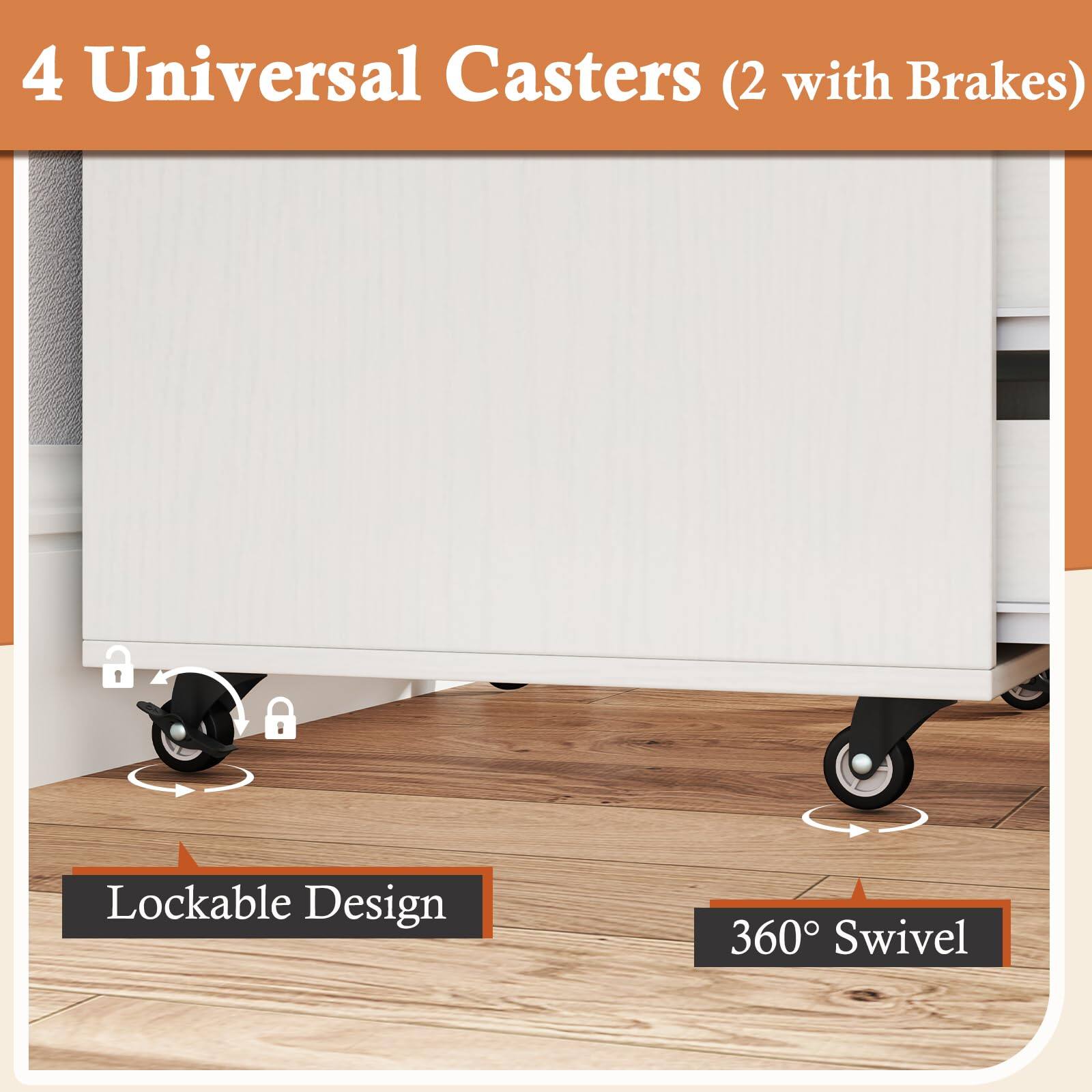 4 Universal Casters (2 with Brakes)  
Lockable Design  
360° Swivel