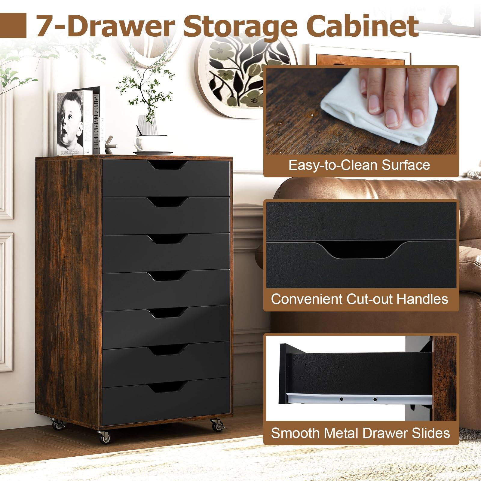 7-Drawer Storage Cabinet  
Easy-to-Clean Surface  
Convenient Cut-out Handles  
Smooth Metal Drawer Slides