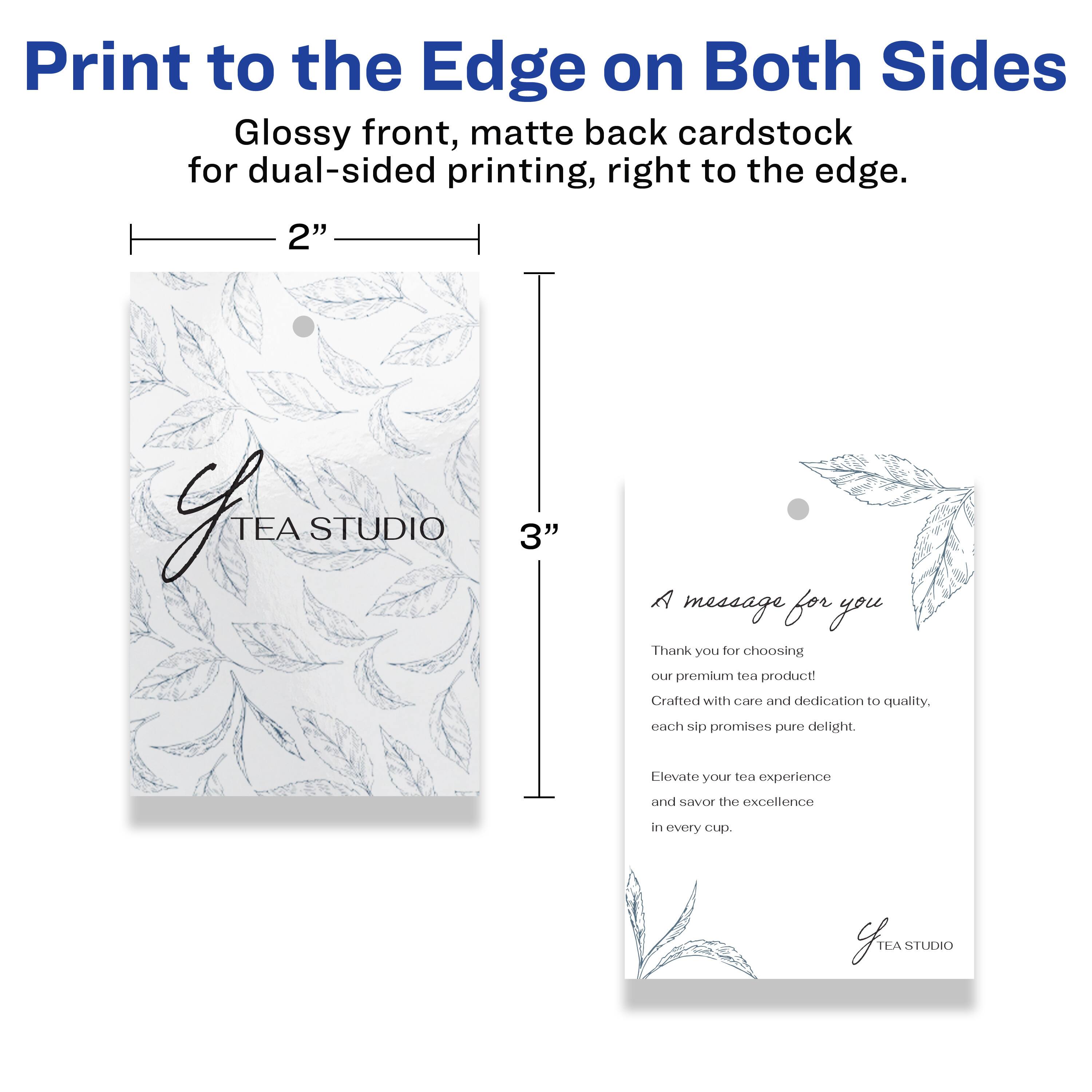 Print to the Edge on Both Sides  
Glossy front, matte back cardstock for dual-sided printing, right to the edge.

2" x 3"

A message for you

Thank you for choosing our premium tea product!  
Crafted with care and dedication to quality.  
Each sip promises pure delight.  
Elevate your tea experience and savor the excellence in every cup.

TEA STUDIO