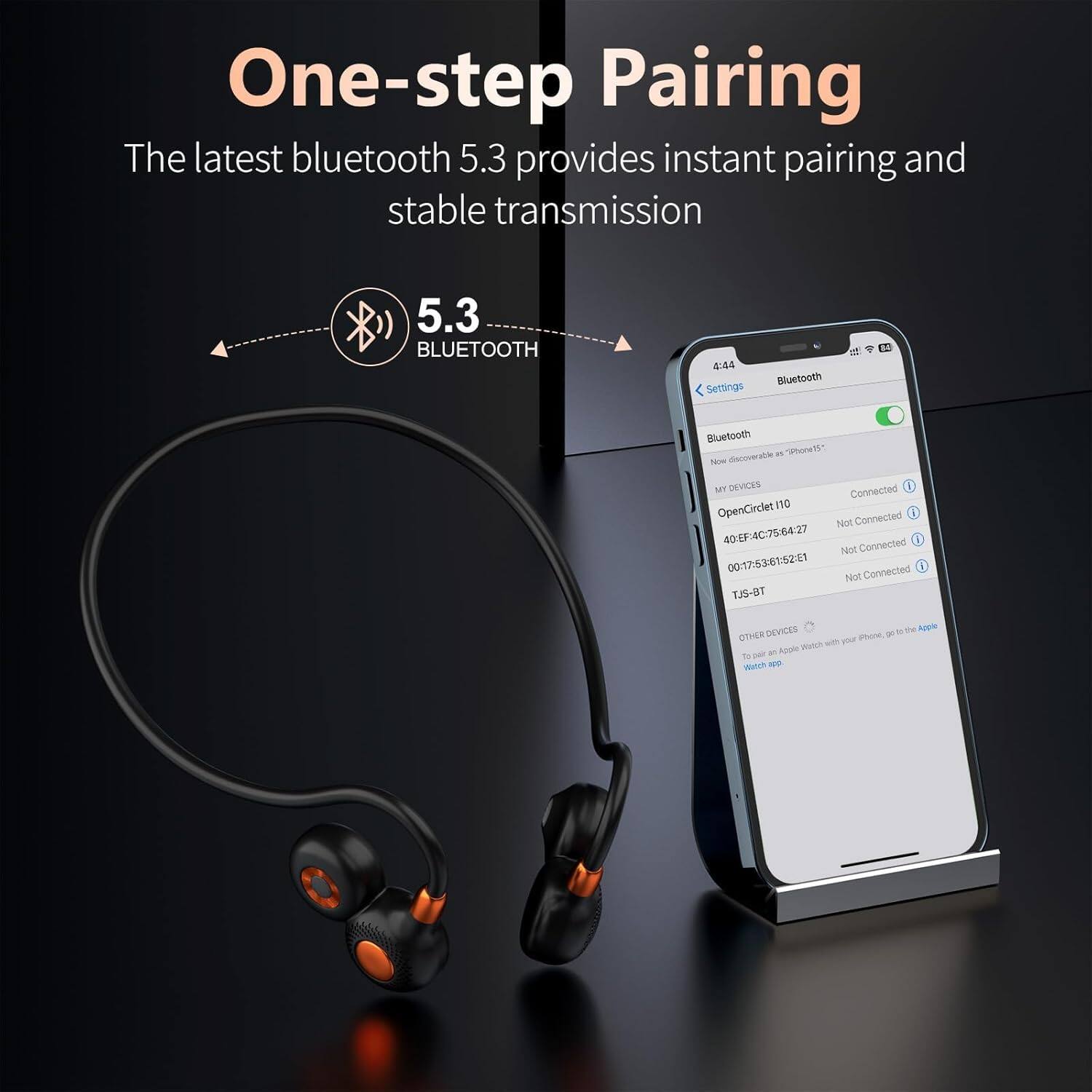 One-step Pairing

The latest bluetooth 5.3 provides instant pairing and stable transmission

5.3 BLUETOOTH

Settings Bluetooth

Bluetooth

oe7l 10m dsoovertide u

DEVICAS

Connected 1

OpenCirclet 110

1 Not Connected

40-EF-4C:75-64:27

Connected

Nat

0017:5361-6251

Connected

Not

TJS-DT

DEVICES

OTHER Pone

Watch with your

- an Apole T Meich -