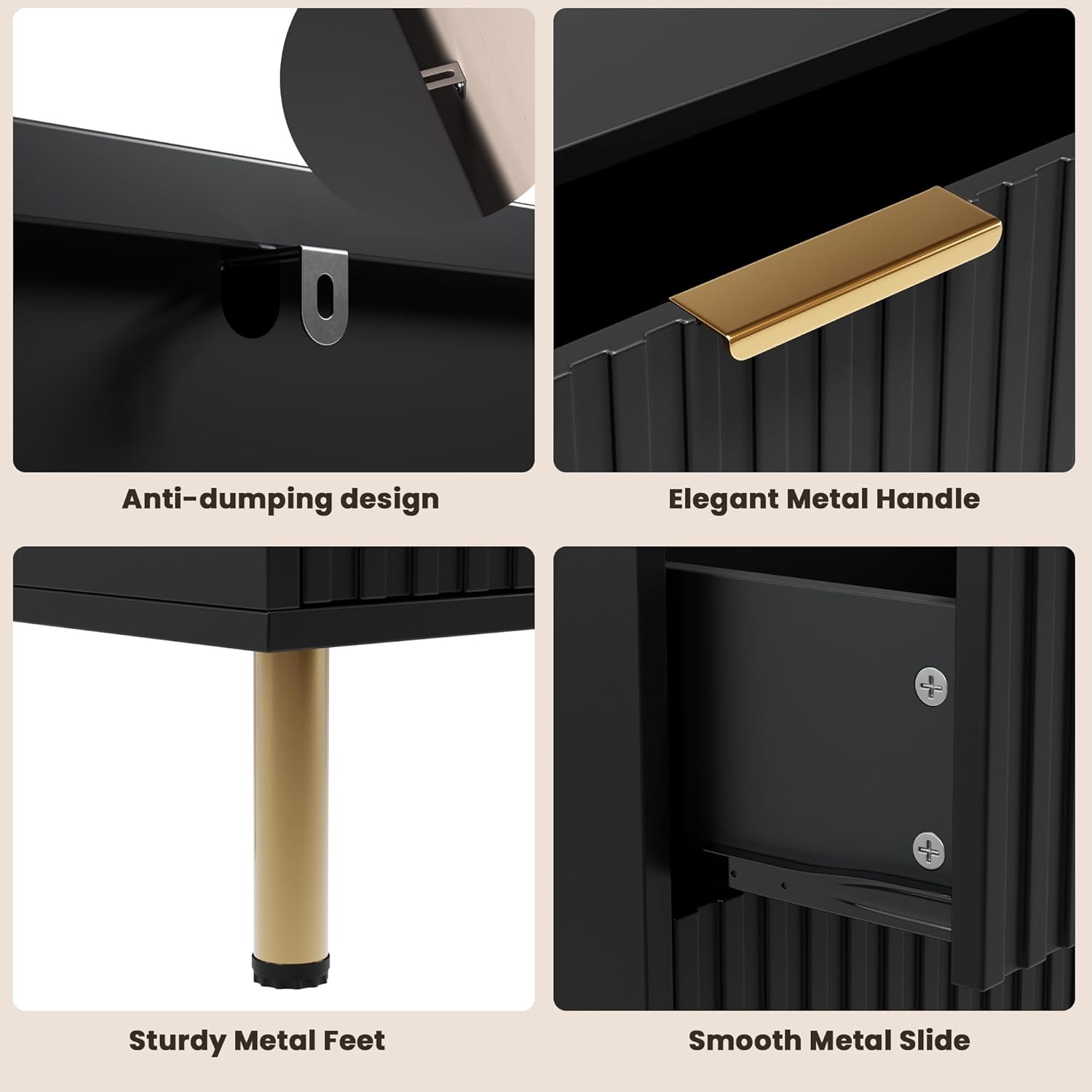 Anti-dumping design  
Elegant Metal Handle  
Sturdy Metal Feet  
Smooth Metal Slide