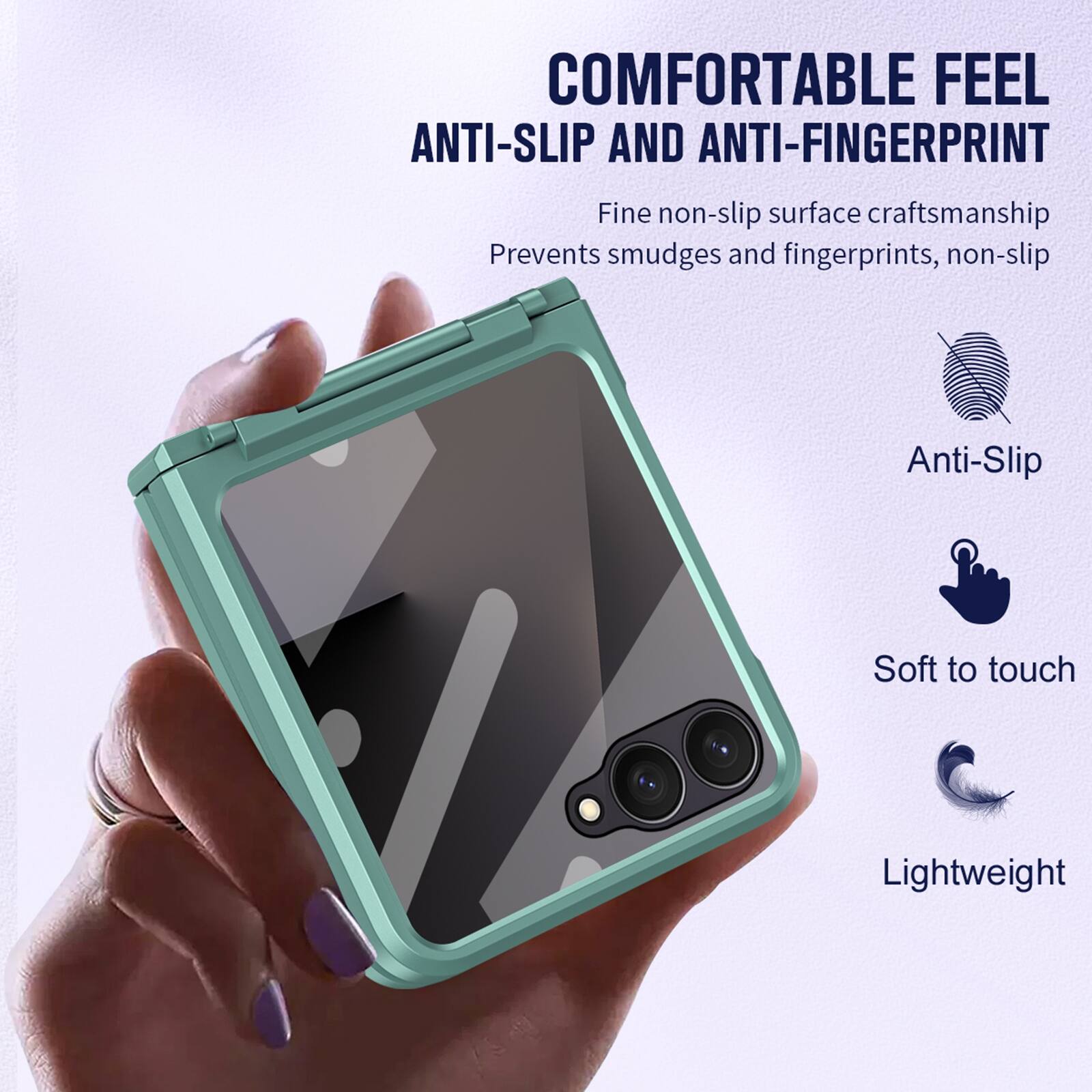 COMFORTABLE FEEL  
ANTI-SLIP AND ANTI-FINGERPRINT  

Fine non-slip surface craftsmanship  
Prevents smudges and fingerprints, non-slip  

Anti-Slip  
Soft to touch  
Lightweight