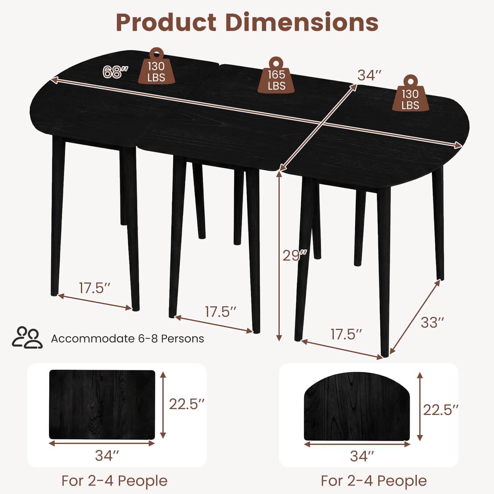 Product Dimensions:  
- 68"  
- 130 LBS  
- 165 LBS  
- 34"  
- 130 LBS  
- 29"  
- 17.5"  
- 17.5"  
- Accommodate 6-8 Persons  
- 17.5"  
- 33"  
- 22.5"  
- 22.5"  
- 34"  
- For 2-4 People  
- 34"  
- For 2-4 People