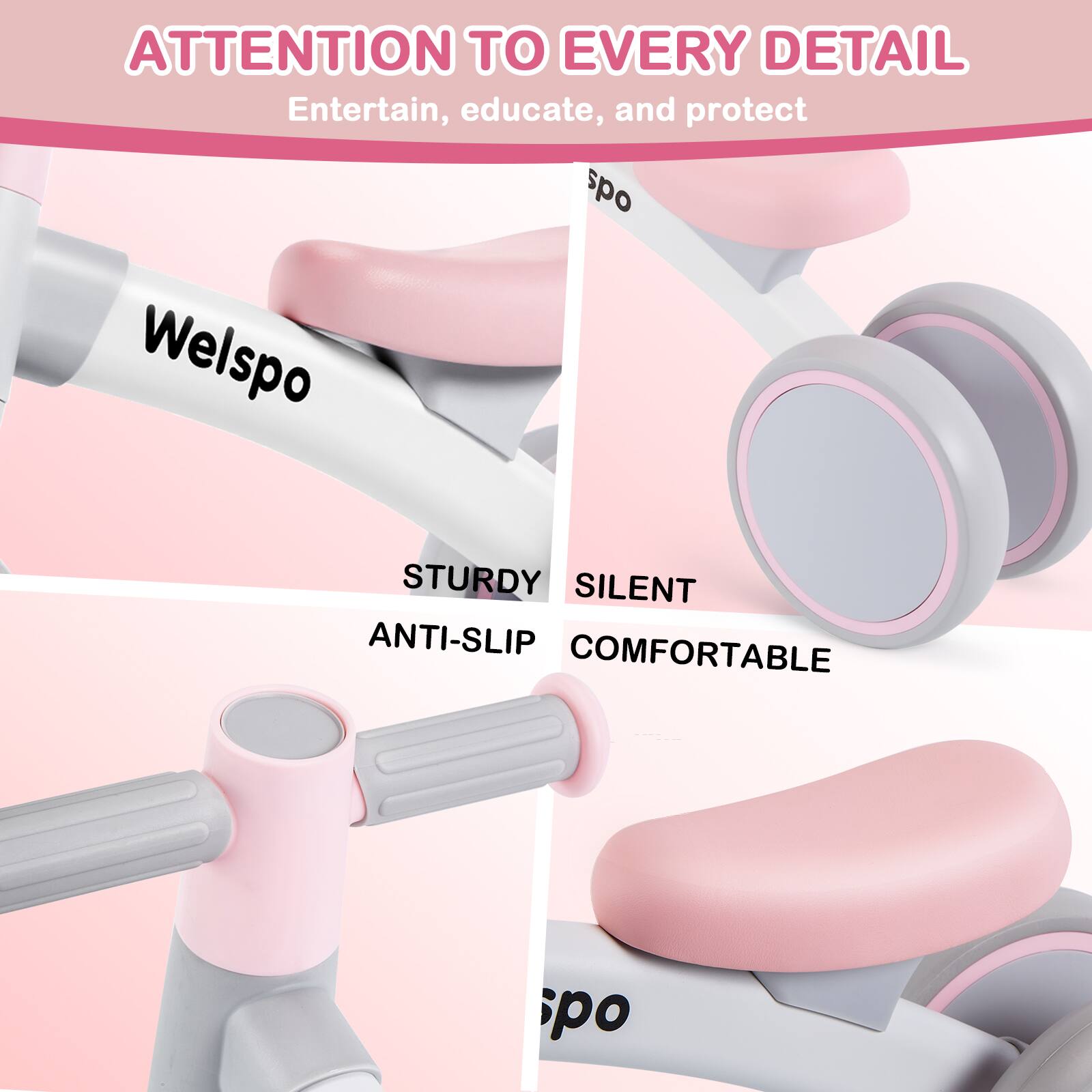 ATTENTION TO EVERY DETAIL  
Entertain, educate, and protect  

Welspo  

STURDY  
ANTI-SLIP  
SILENT  
COMFORTABLE
