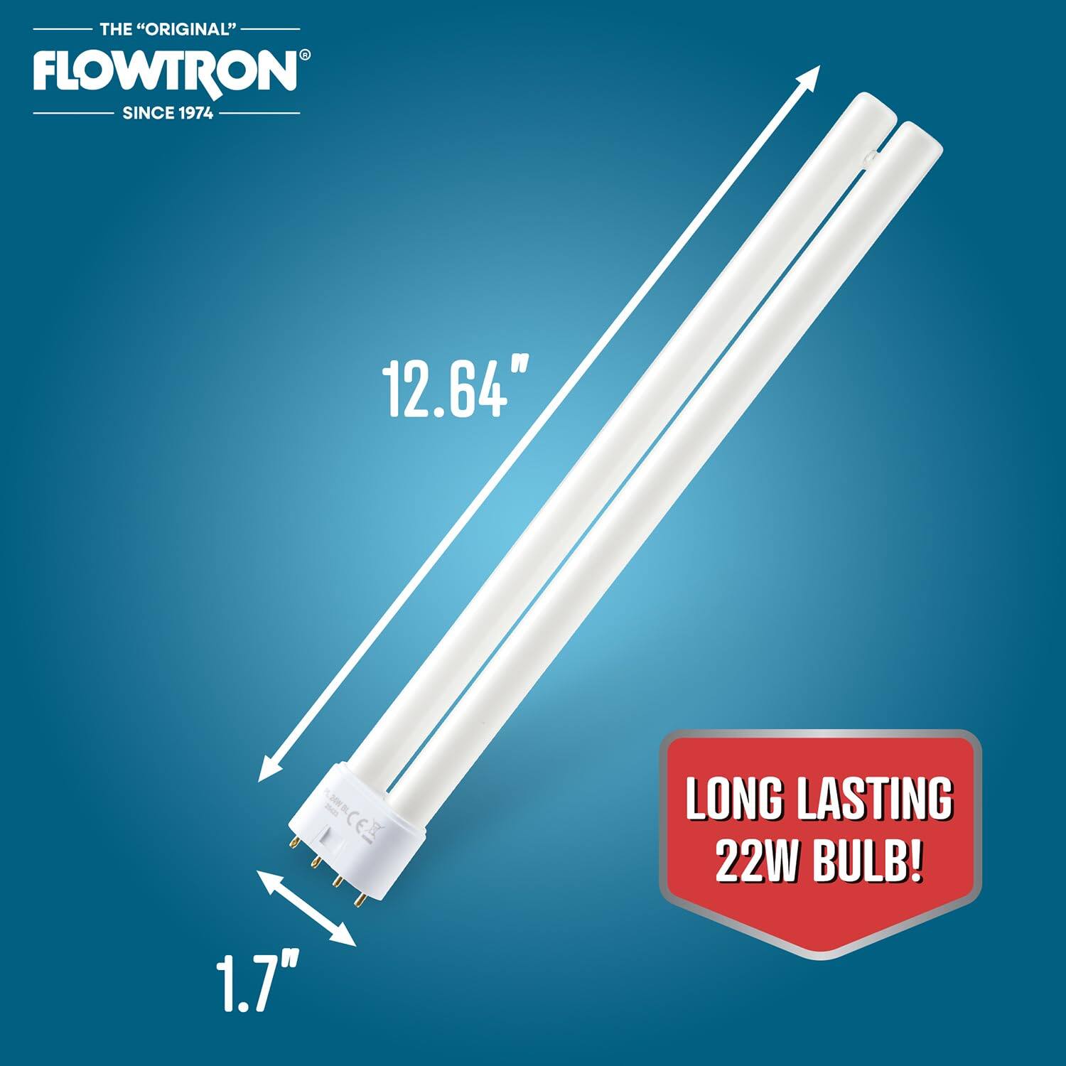 THE "ORIGINAL" FLOWTRON SINCE 1974  
12.64" CE  
LONG LASTING 22W BULB!  
1.7"