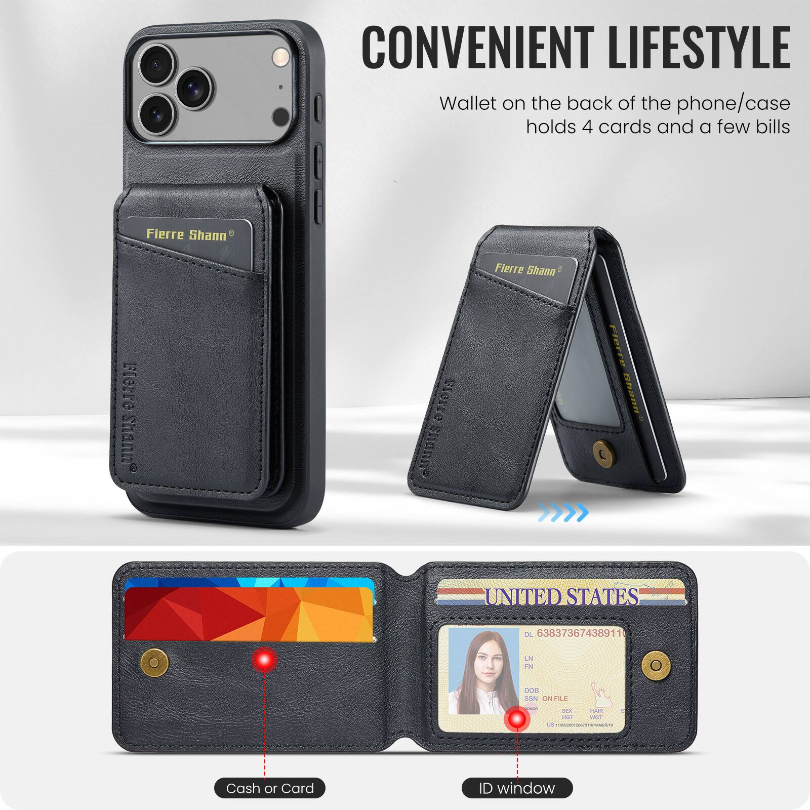 CONVENIENT LIFESTYLE  
Wallet on the back of the phone/case holds 4 cards and a few bills  

Fierre Shann  

HOLLG AUtIDuS  

UNITED STATES  
DL 63837367438911  
LN FN DOB SSN  
THE  

Cash or Card ID window