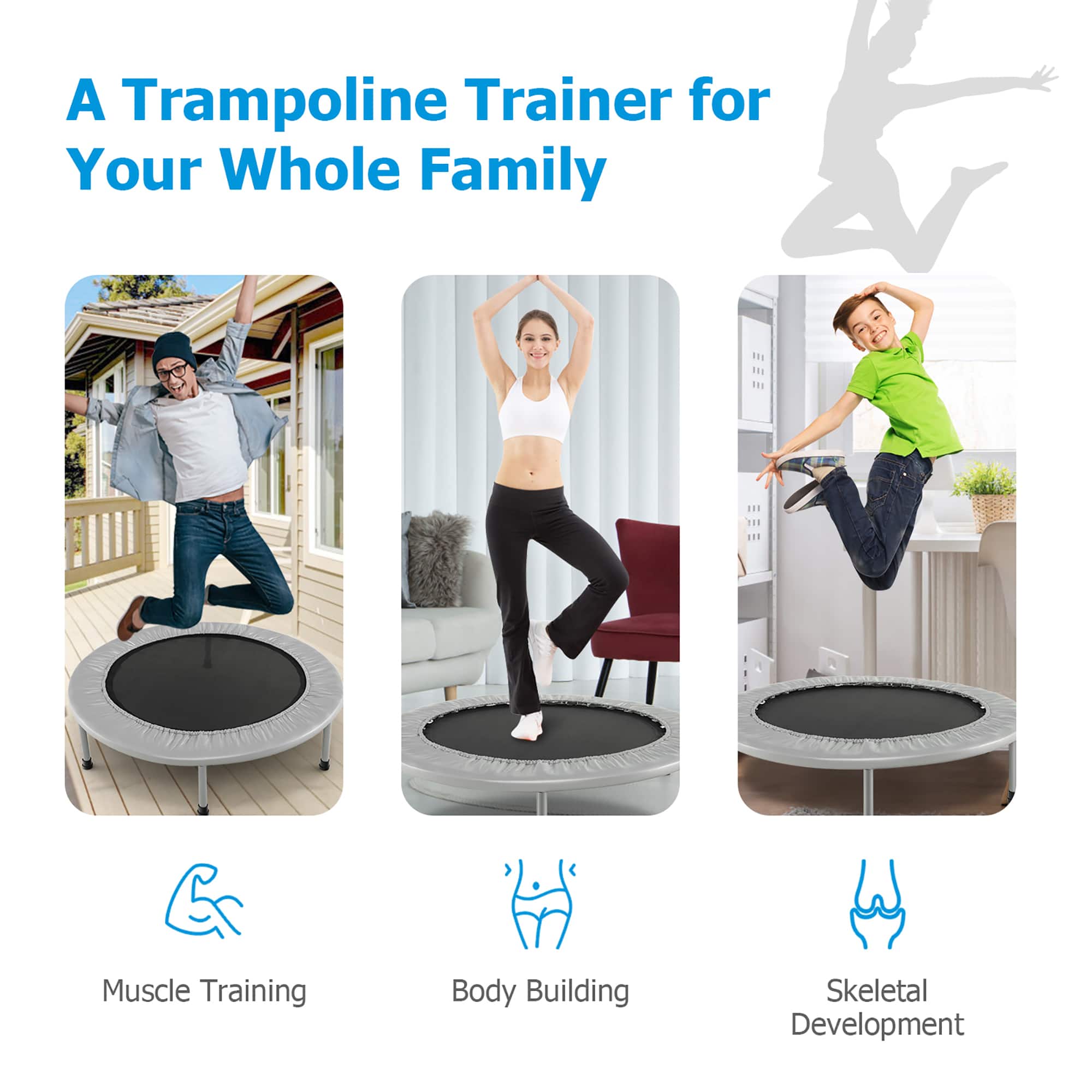 A Trampoline Trainer for Your Whole Family
- Muscle Training
- Body Building
- Skeletal Development