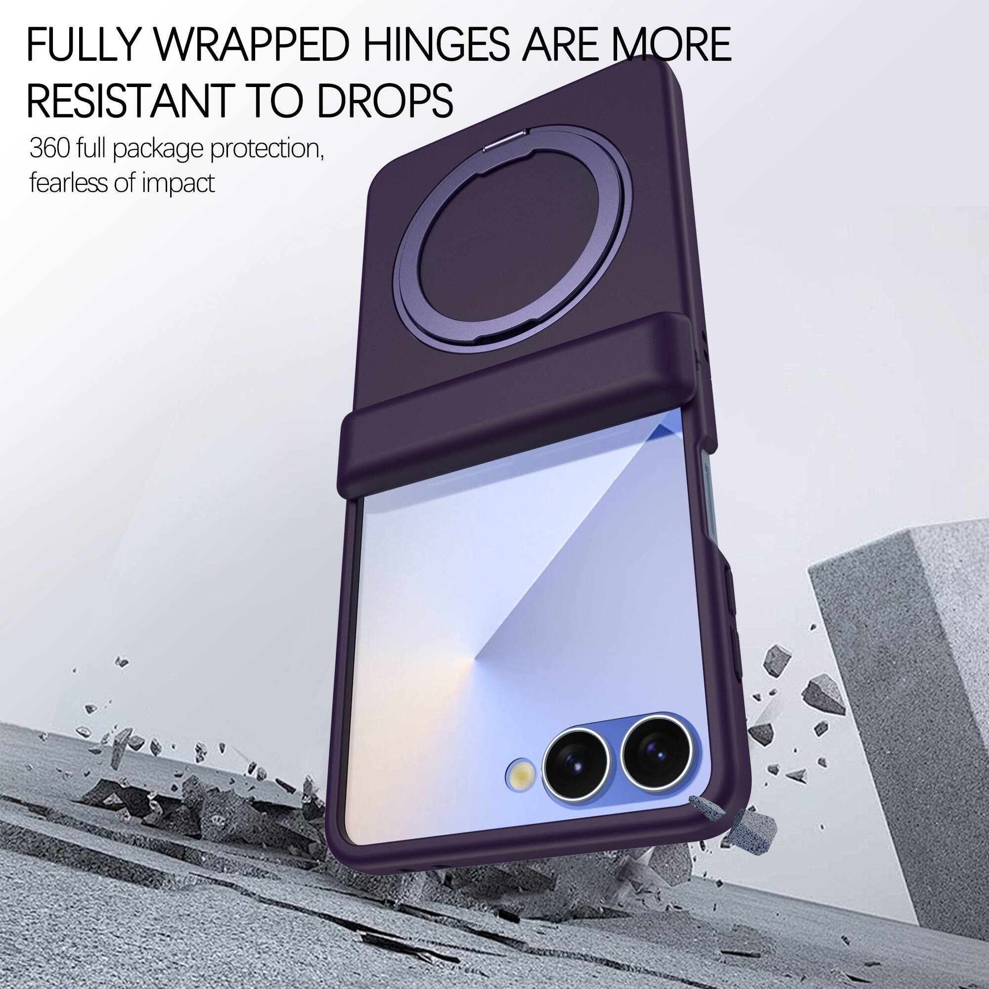 FULLY WRAPPED HINGES ARE MORE RESISTANT TO DROPS  
360 full package protection, fearless of impact