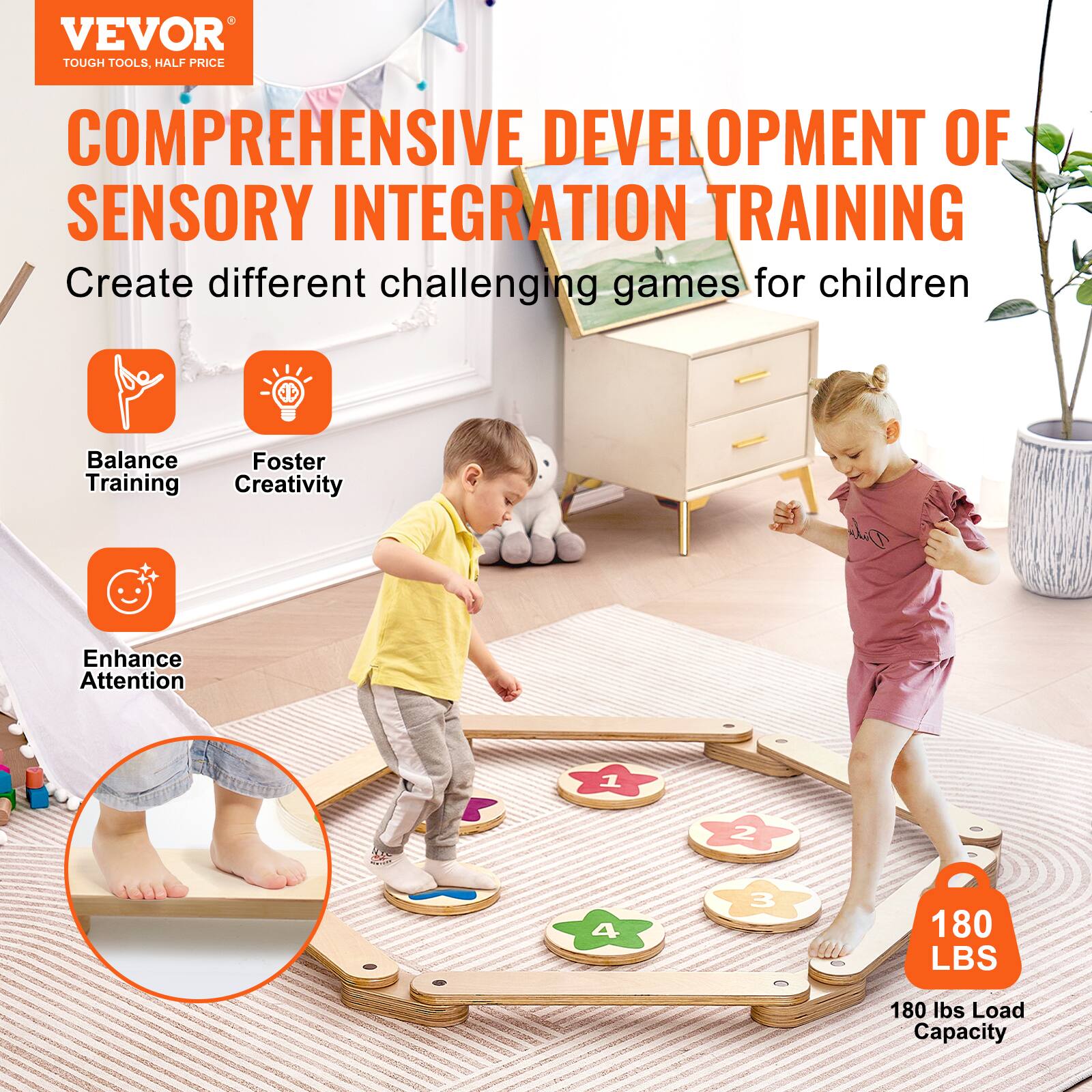 VEVOR  
TOUGH TOOLS, HALF PRICE  

COMPREHENSIVE DEVELOPMENT OF SENSORY INTEGRATION TRAINING  

Create different challenging games for children  

Balance Training  
Foster Creativity  
Enhance Attention  

180 LBS  
180 lbs Load Capacity