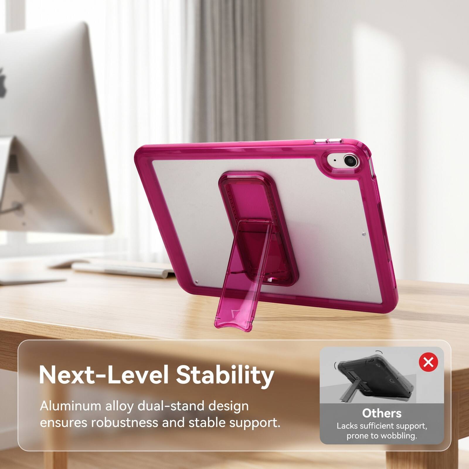 Next-Level Stability Aluminum alloy dual-stand design ensures robustness and stable support. Others Lacks sufficient support, prone to wobbling.