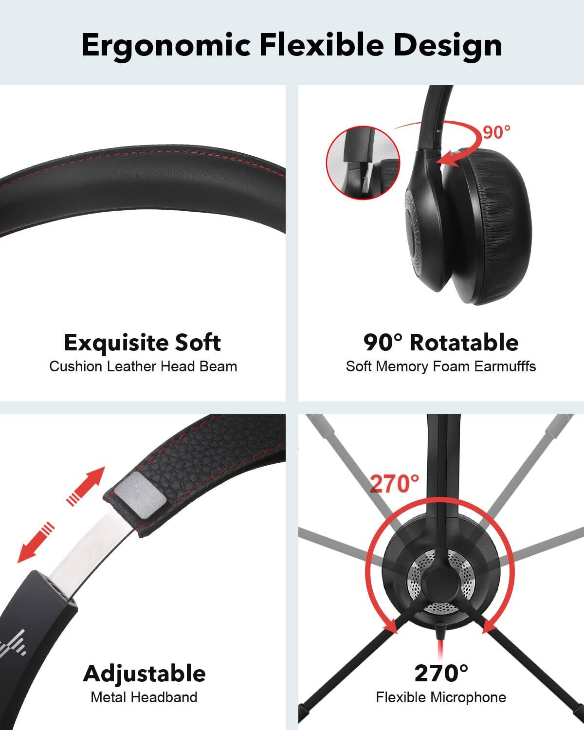 Ergonomic Flexible Design

- Exquisite Soft Cushion Leather Head Beam
- 90° Rotatable Soft Memory Foam Earmuffs
- Adjustable Metal Headband
- 270° Flexible Microphone
