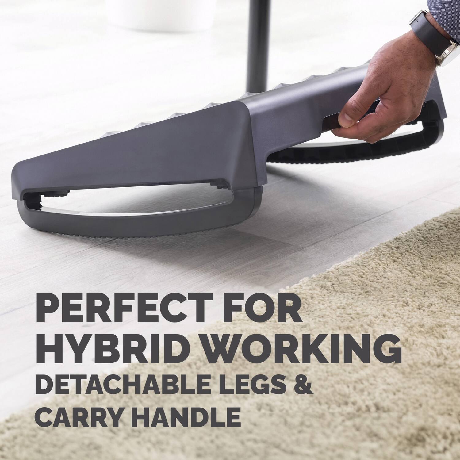 PERFECT FOR HYBRID WORKING  
DETACHABLE LEGS & CARRY HANDLE
