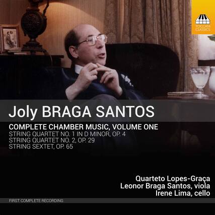 Joly Braga Santos
Complete Chamber Music, Volume One
String Quartet No. 1 in D Minor, Op. 4
String Quartet No. 2, Op. 29
String Sextet, Op. 65
First Complete Recording
Quarteto Lopes-Graca
Leonor Braga Santos, viola
Irene Lima, cello
Toccata Classics