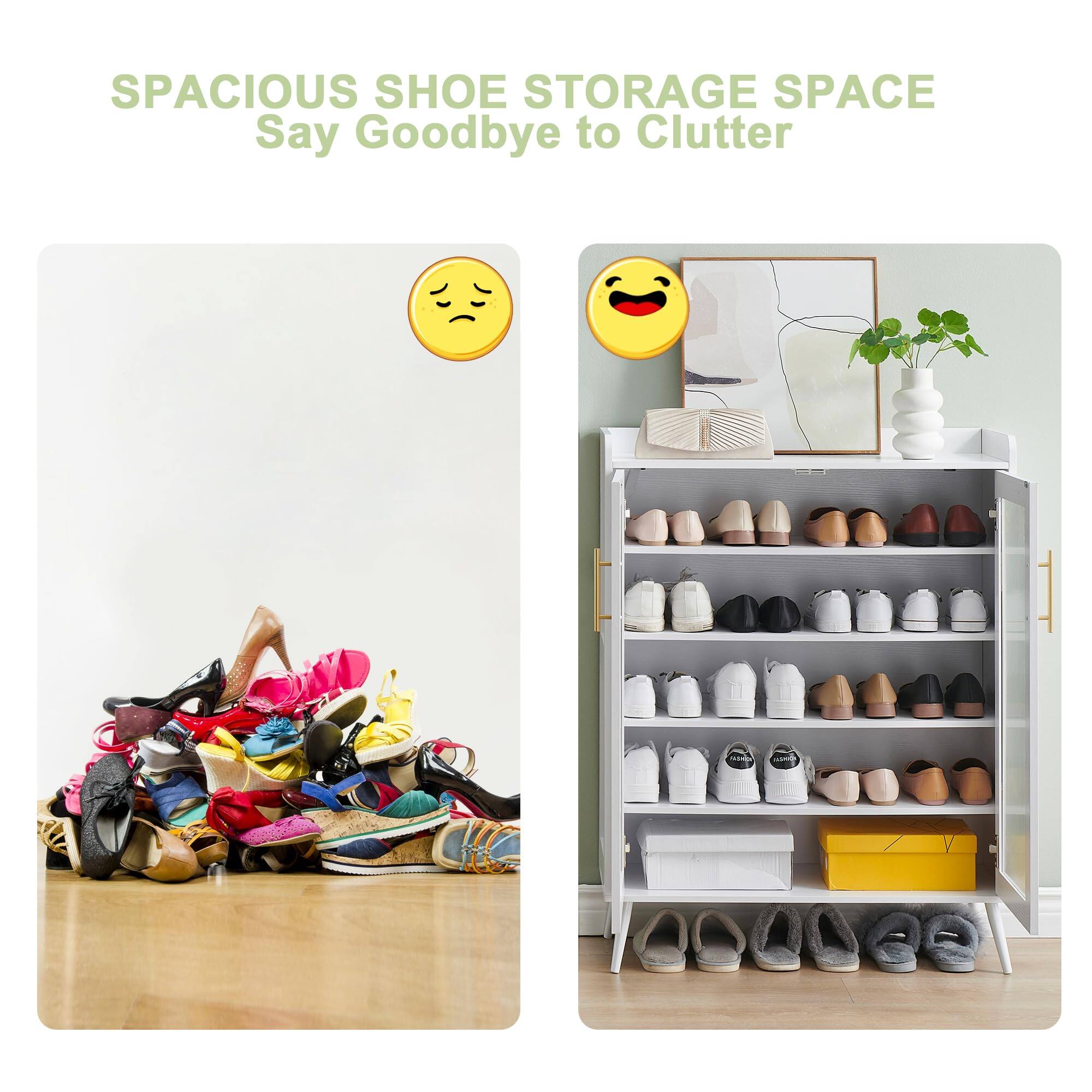 SPACIOUS SHOE STORAGE SPACE  
Say Goodbye to Clutter