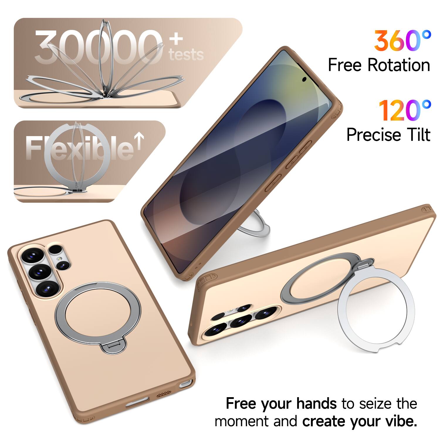 + 30000 tests  
360° Free Rotation  
Flexible  
120° Precise Tilt  
Free your hands to seize the moment and create your vibe.