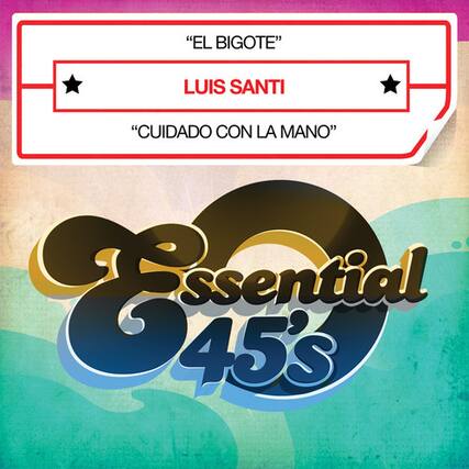 "EL BIGOTE"
LUIS SANTI
"CUIDADO CON LA MANO"
Essential 45's