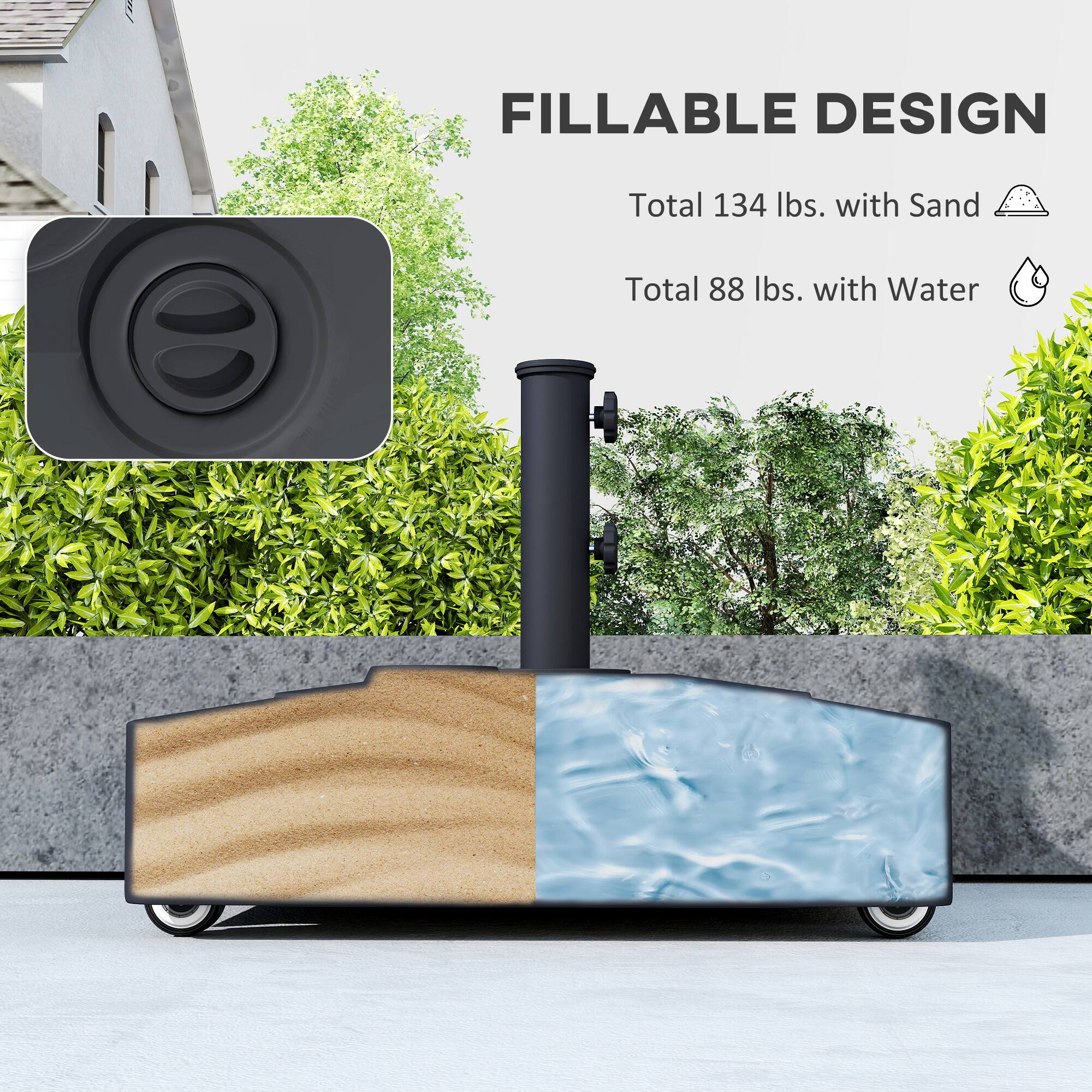 FILLABLE DESIGN

Total 134 lbs. with Sand

Total 88 lbs. with Water