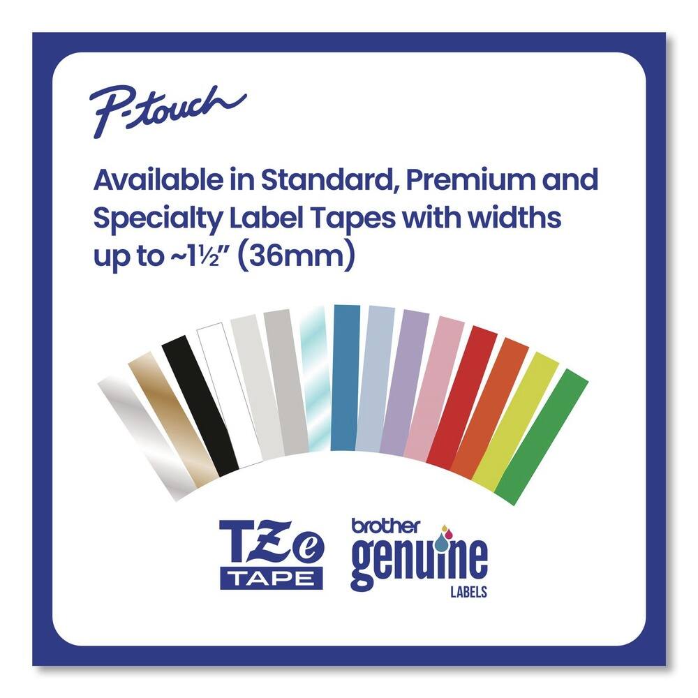 P-touch  
Available in Standard, Premium and Specialty Label Tapes with widths up to ~1½" (36mm)  
TZe TAPE  
brother genuine LABELS