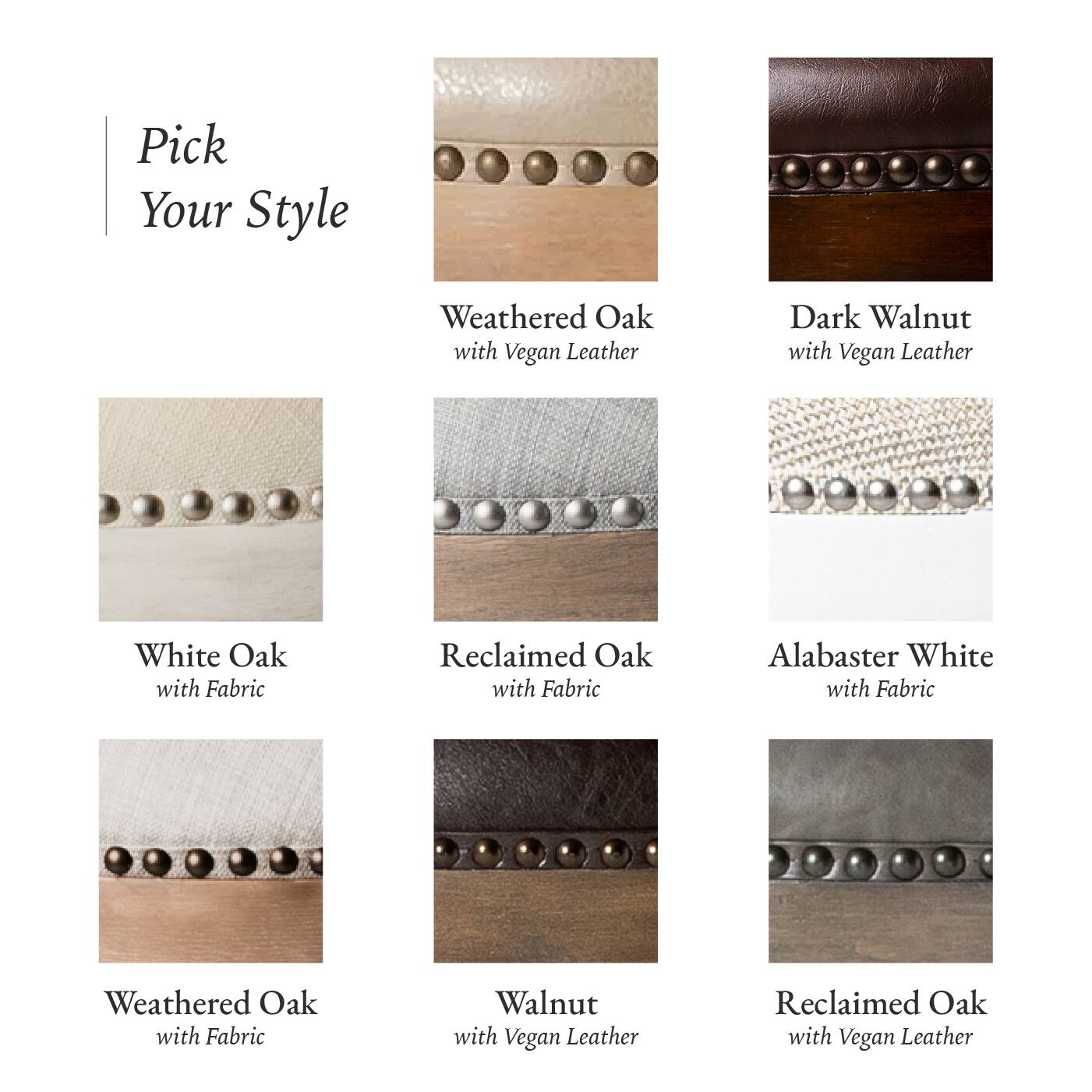 Here is the corrected and grouped text:

- Weathered Oak with Vegan Leather
- Dark Walnut with Vegan Leather
- White Oak with Fabric
- Reclaimed Oak with Fabric
- Alabaster White with Fabric
- Weathered Oak with Fabric
- Walnut with Vegan Leather
- Reclaimed Oak with Vegan Leather