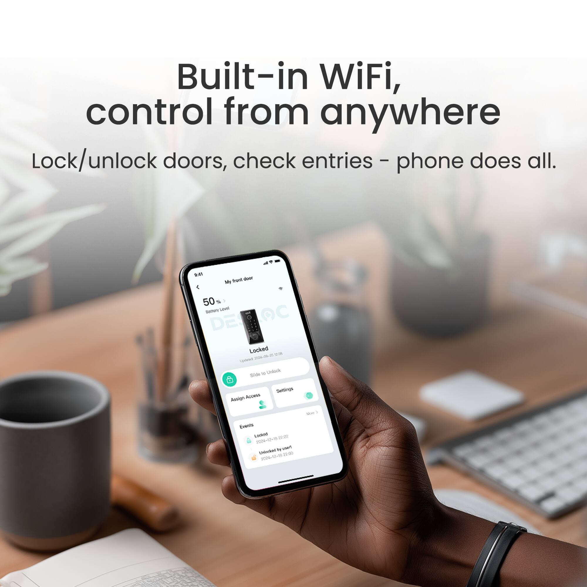Built-in WiFi, control from anywhere  
Lock/unlock doors, check entries - phone does all.