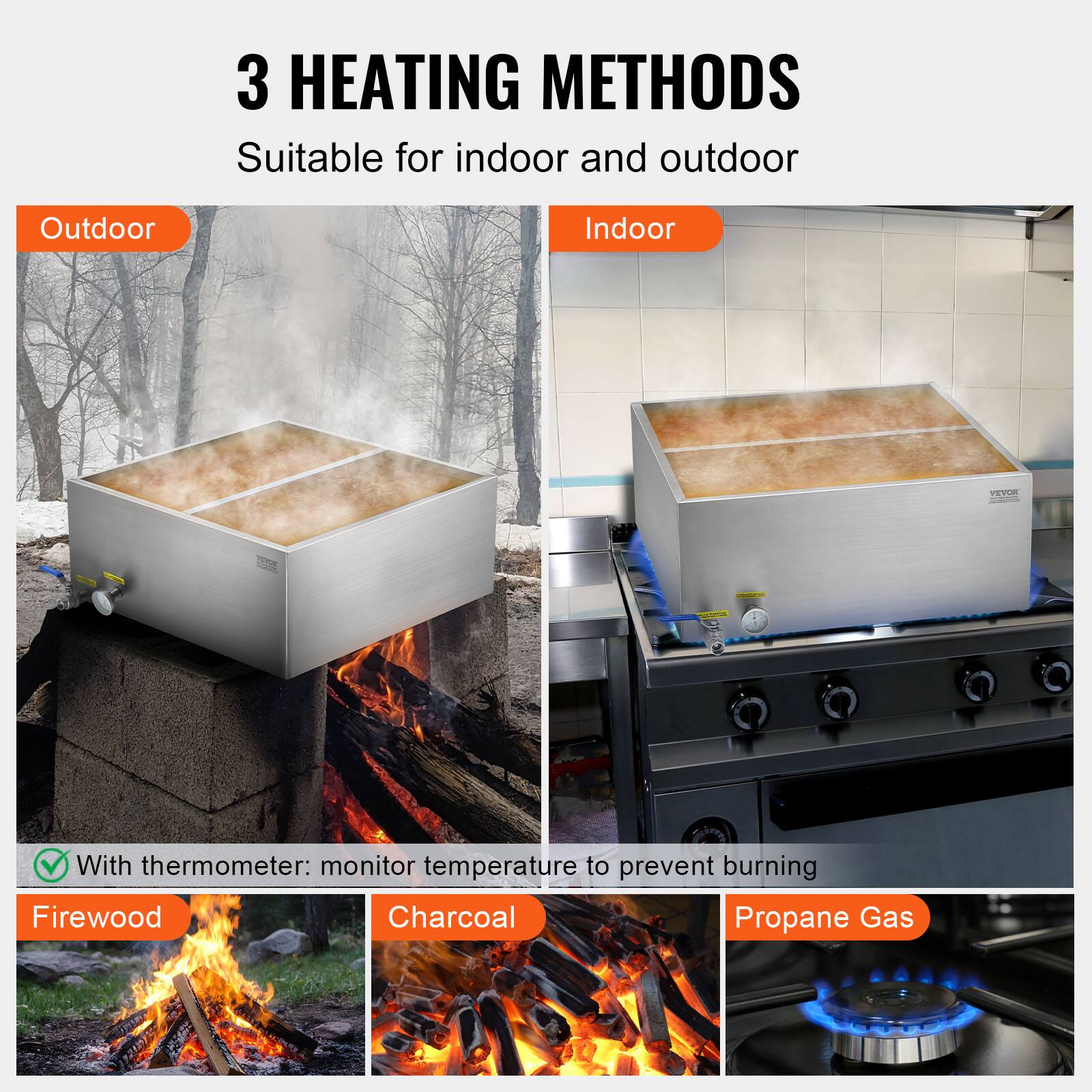 3 HEATING METHODS  
Suitable for indoor and outdoor  

Outdoor | Indoor  

With thermometer: monitor temperature to prevent burning  

Firewood | Charcoal | Propane Gas