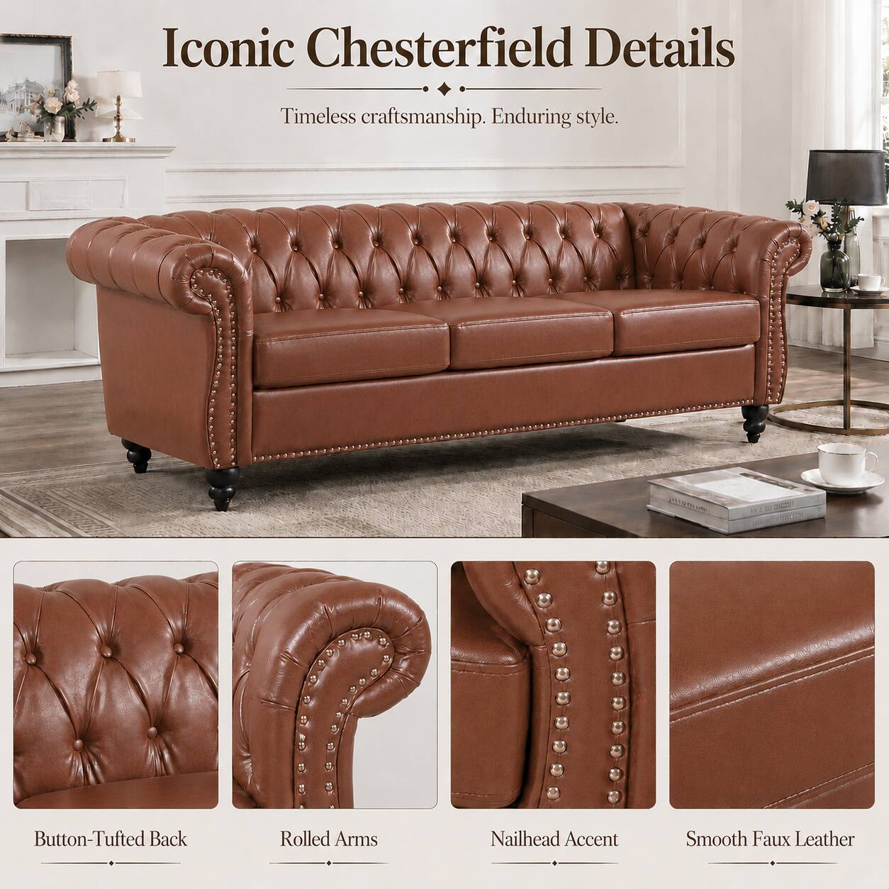 Iconic Chesterfield Details  
Timeless craftsmanship. Enduring style.  

- Button-Tufted Back  
- Rolled Arms  
- Nailhead Accent  
- Smooth Faux Leather