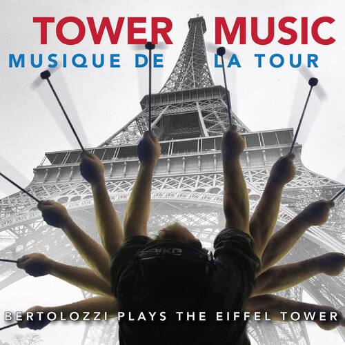 TOWER MUSIC  
MUSIQUE DE LA TOUR  

BERTOLOZZI PLAYS THE EIFFEL TOWER