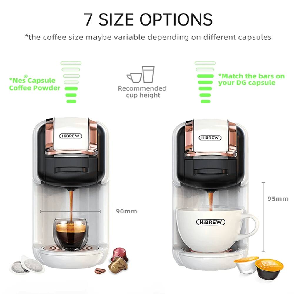 7 SIZE OPTIONS  
*the coffee size may be variable depending on different capsules  
*Nes Capsule Coffee Powder  
Recommended cup height  
*Match the bars on your DG capsule  
HIBREW  
95mm  
90mm