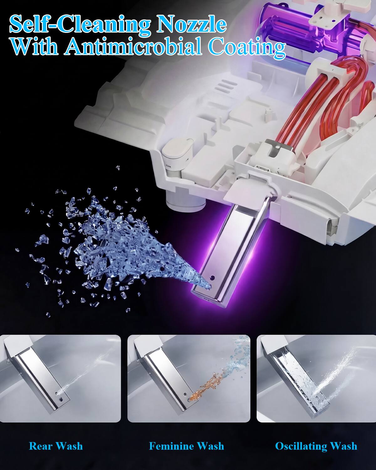 Self-Cleaning Nozzle With Antimicrobial Coating

- Rear Wash
- Feminine Wash
- Oscillating Wash