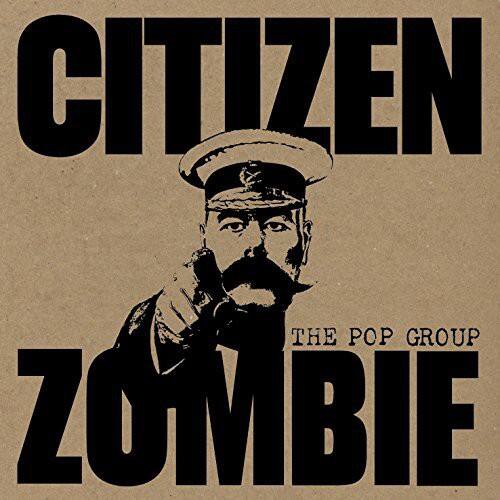 CITIZEN  
THE POP GROUP  
ZOMBIE