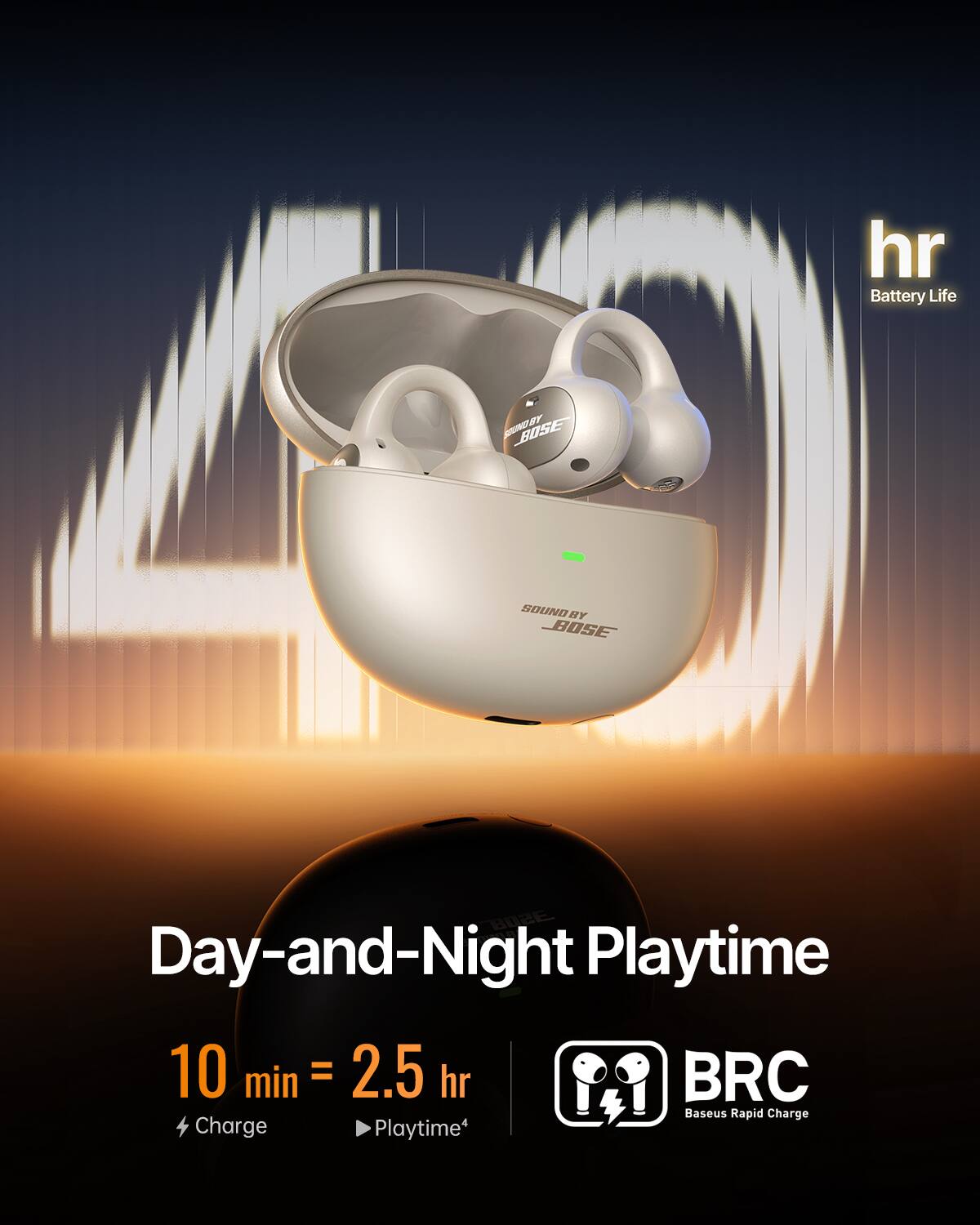 hr Battery Life  
SOUND BY BOSE  
Day-and-Night Playtime  
10 min = 2.5 hr  
BRC Baseus Rapid Charge