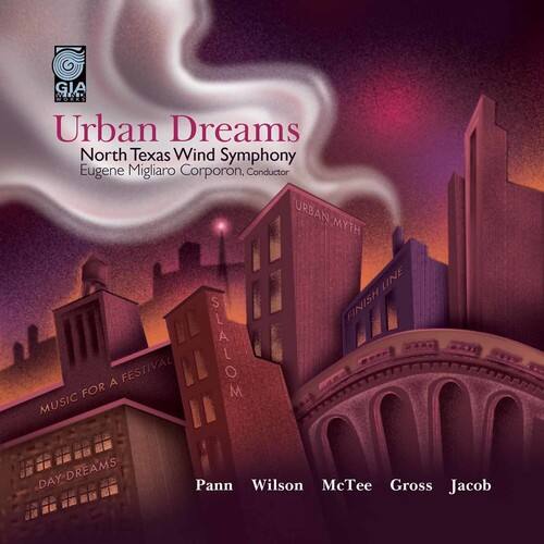 Urban Dreams  
North Texas Wind Symphony  
Eugene Migliaro Corporon, Conductor  

Urban Myth  
Line Finish  
Music for a Festival  
Slalom  
Music Day Dreams  

Pann Wilson McTee Gross Jacob