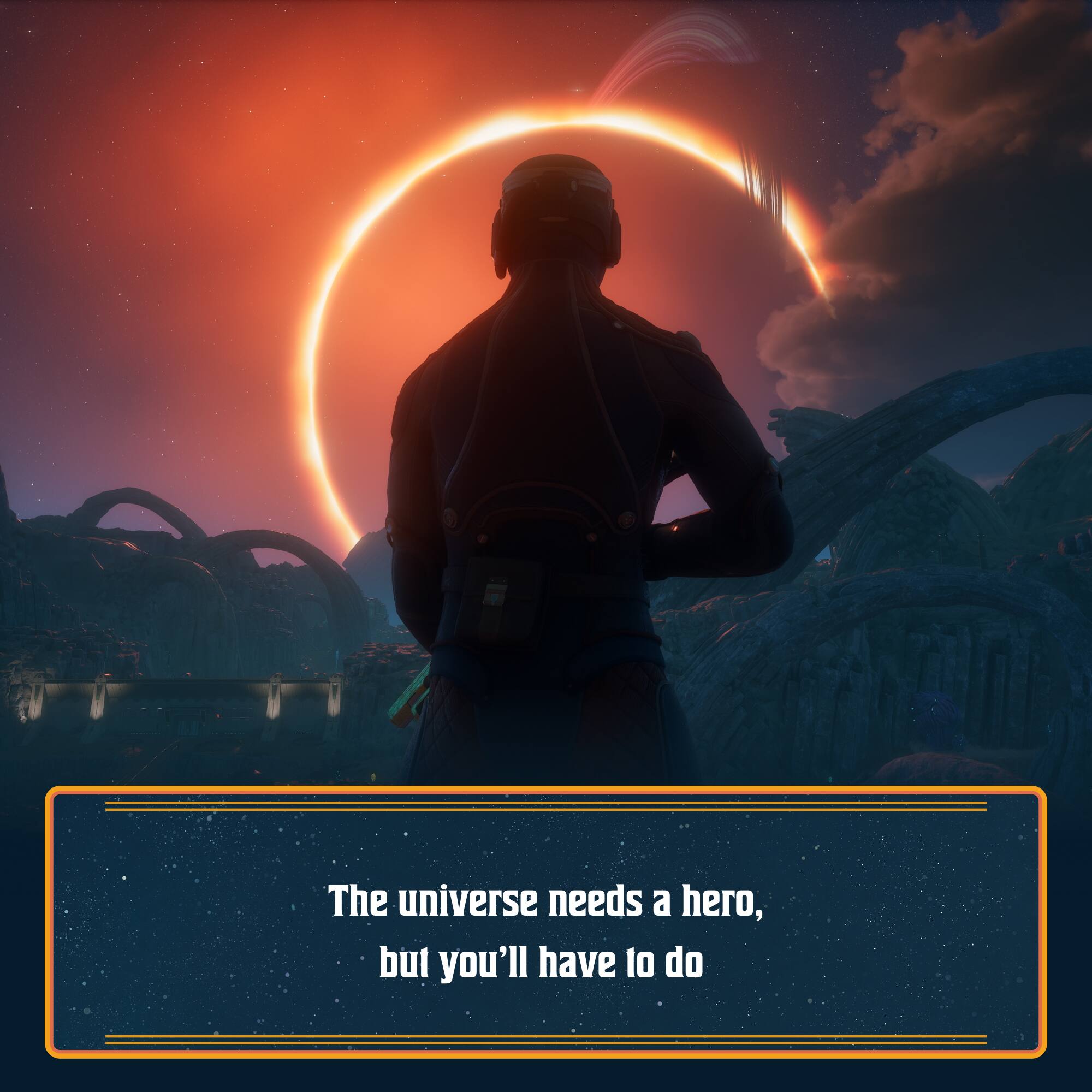 The universe needs a hero, but you'll have to do.