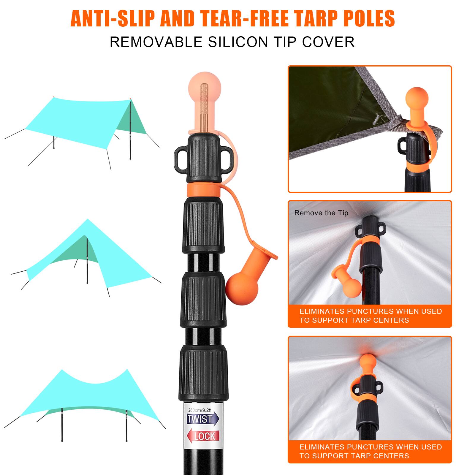 ANTI-SLIP AND TEAR-FREE TARP POLES  
REMOVABLE SILICON TIP COVER  

Remove the Tip  
ELIMINATES PUNCTURES WHEN USED TO SUPPORT TARP CENTERS  

280cm/9.2ft  
TWIST LOCK  
ELIMINATES PUNCTURES WHEN USED TO SUPPORT TARP CENTERS