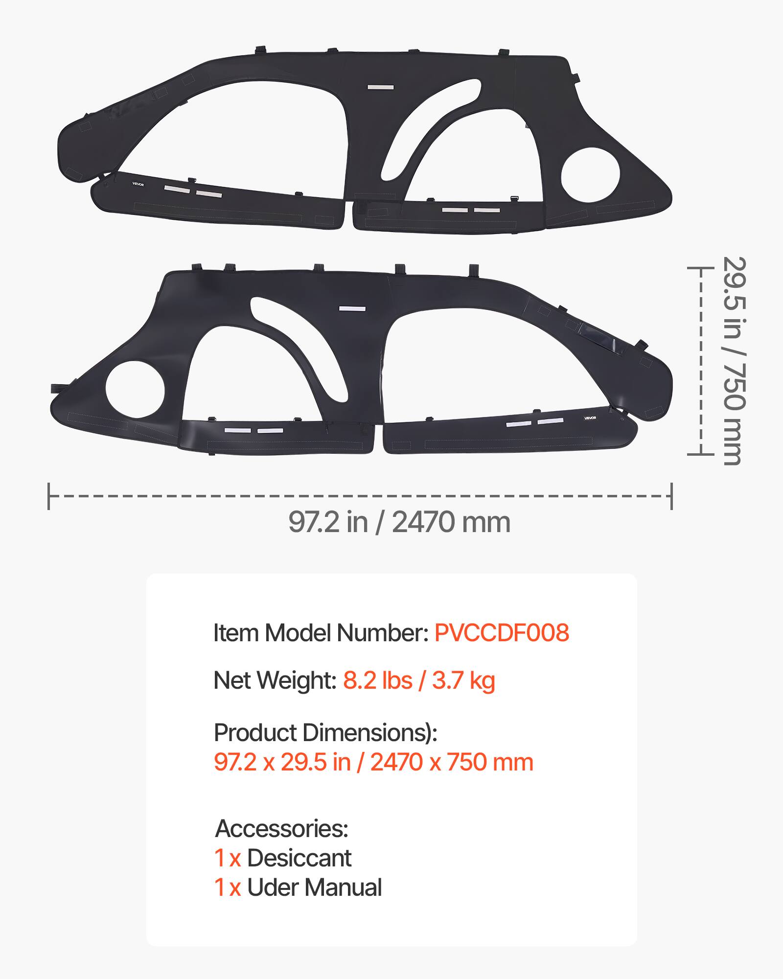 97.2 in / 2470 mm  
29.5 in / 750 mm  

Item Model Number: PVCCDF008  
Net Weight: 8.2 lbs / 3.7 kg  
Product Dimensions: 97.2 x 29.5 in / 2470 x 750 mm  

Accessories:  
1 x Desiccant  
1 x User Manual